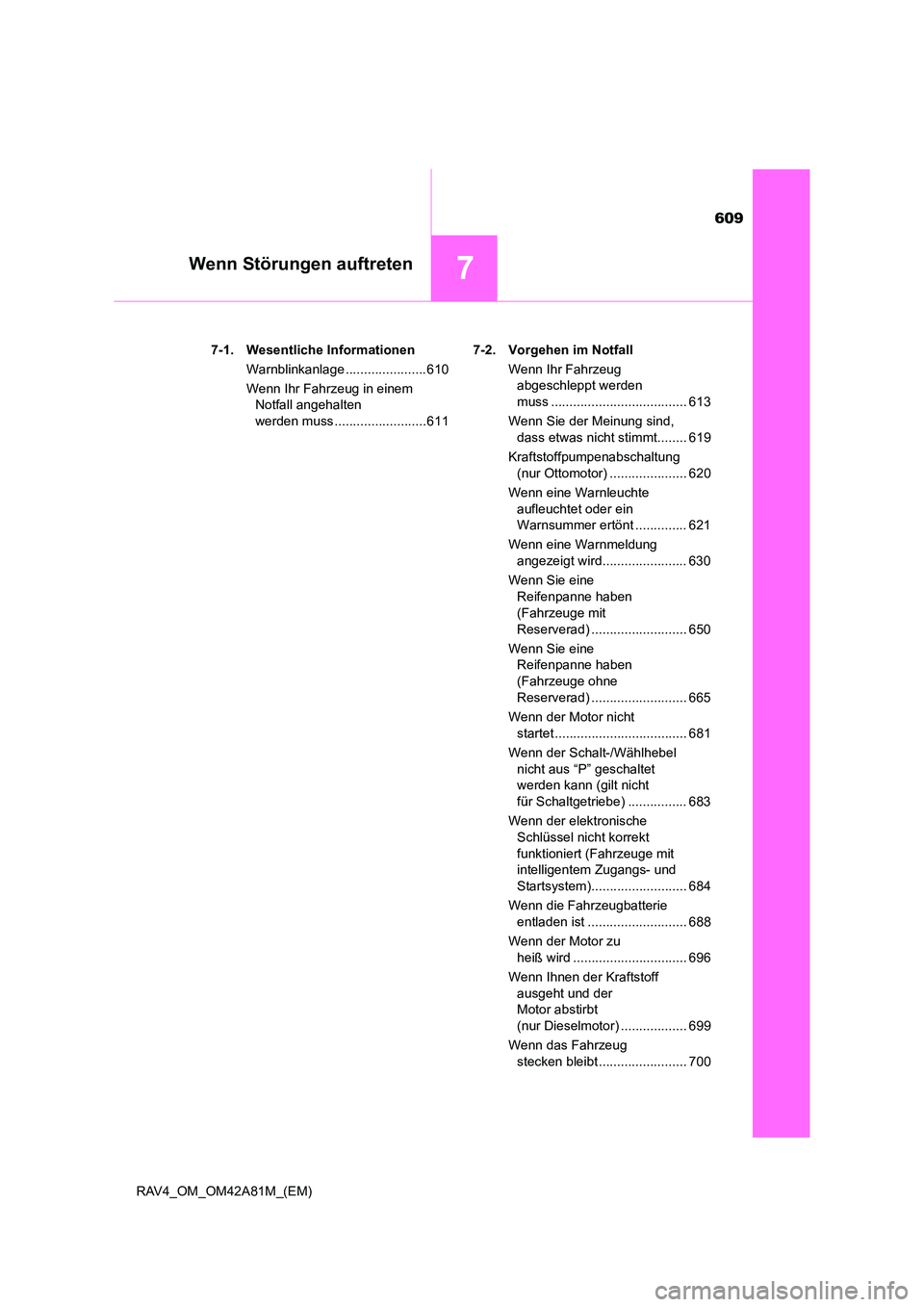 TOYOTA RAV4 2015 Betriebsanleitungen (in German) 609
7Wenn Störungen auftreten
RAV4_OM_OM42A81M_(EM)7-1. Wesentliche Informationen
Warnblinkanlage ......................610
Wenn Ihr Fahrzeug in einem Notfall angehalten
werden muss ................ TOYOTA RAV4 2015 Betriebsanleitungen (in German) 609
7Wenn Störungen auftreten
RAV4_OM_OM42A81M_(EM)7-1. Wesentliche Informationen
Warnblinkanlage ......................610
Wenn Ihr Fahrzeug in einem Notfall angehalten
werden muss ................
