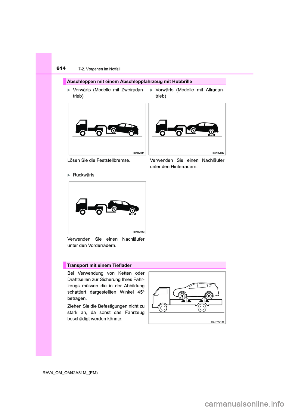 TOYOTA RAV4 2015  Betriebsanleitungen (in German) 6147-2. Vorgehen im Notfall
RAV4_OM_OM42A81M_(EM)
Bei Verwendung von Ketten oder
Drahtseilen zur Sicherung Ihres Fahr-
zeugs müssen die in der Abbildung
schattiert dargestellten Winkel 45°
betragen.