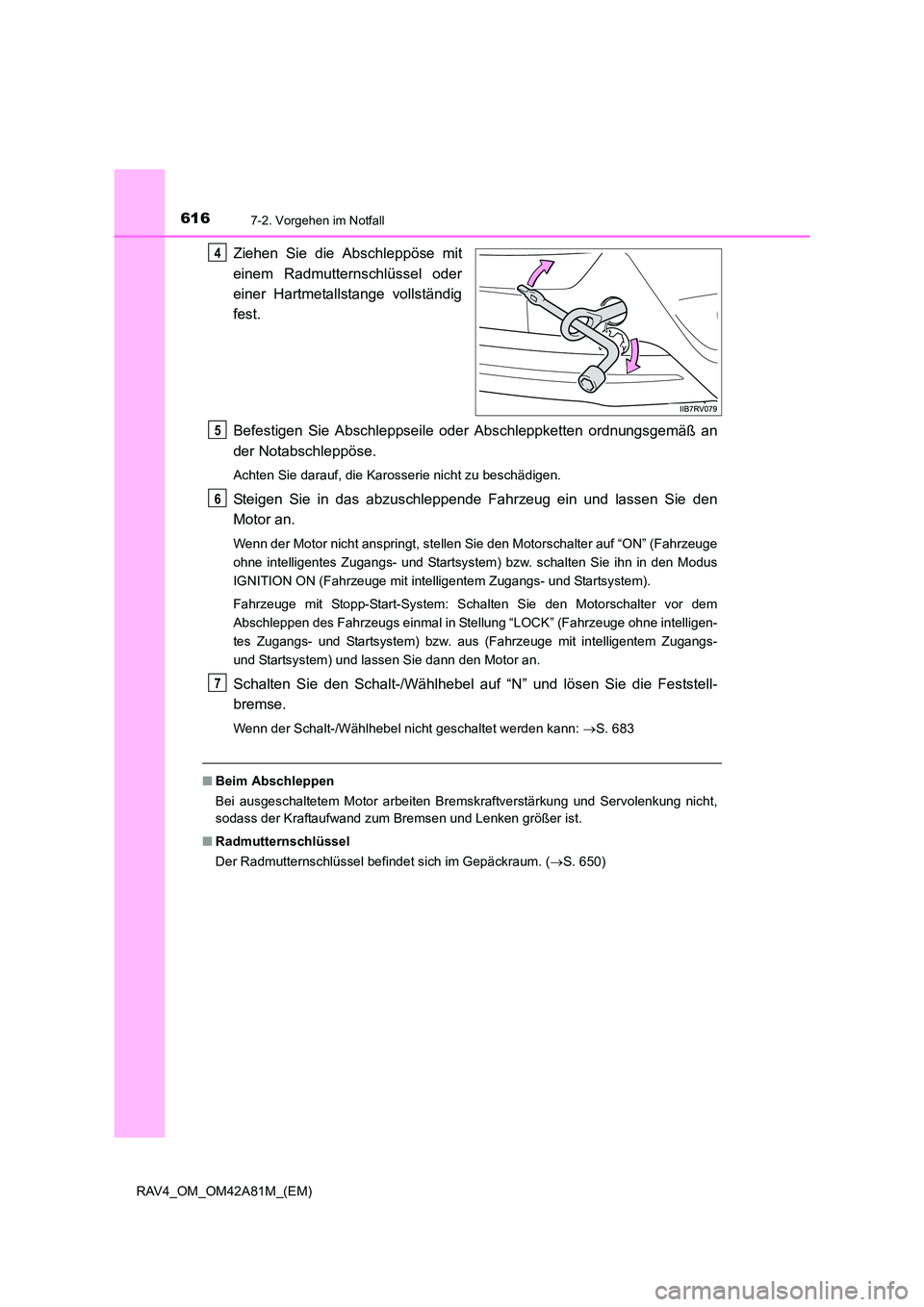 TOYOTA RAV4 2015  Betriebsanleitungen (in German) 6167-2. Vorgehen im Notfall
RAV4_OM_OM42A81M_(EM)
Ziehen Sie die Abschleppöse mit
einem Radmutternschlüssel oder
einer Hartmetallstange vollständig
fest.
Befestigen Sie Abschleppseile oder Abschlep