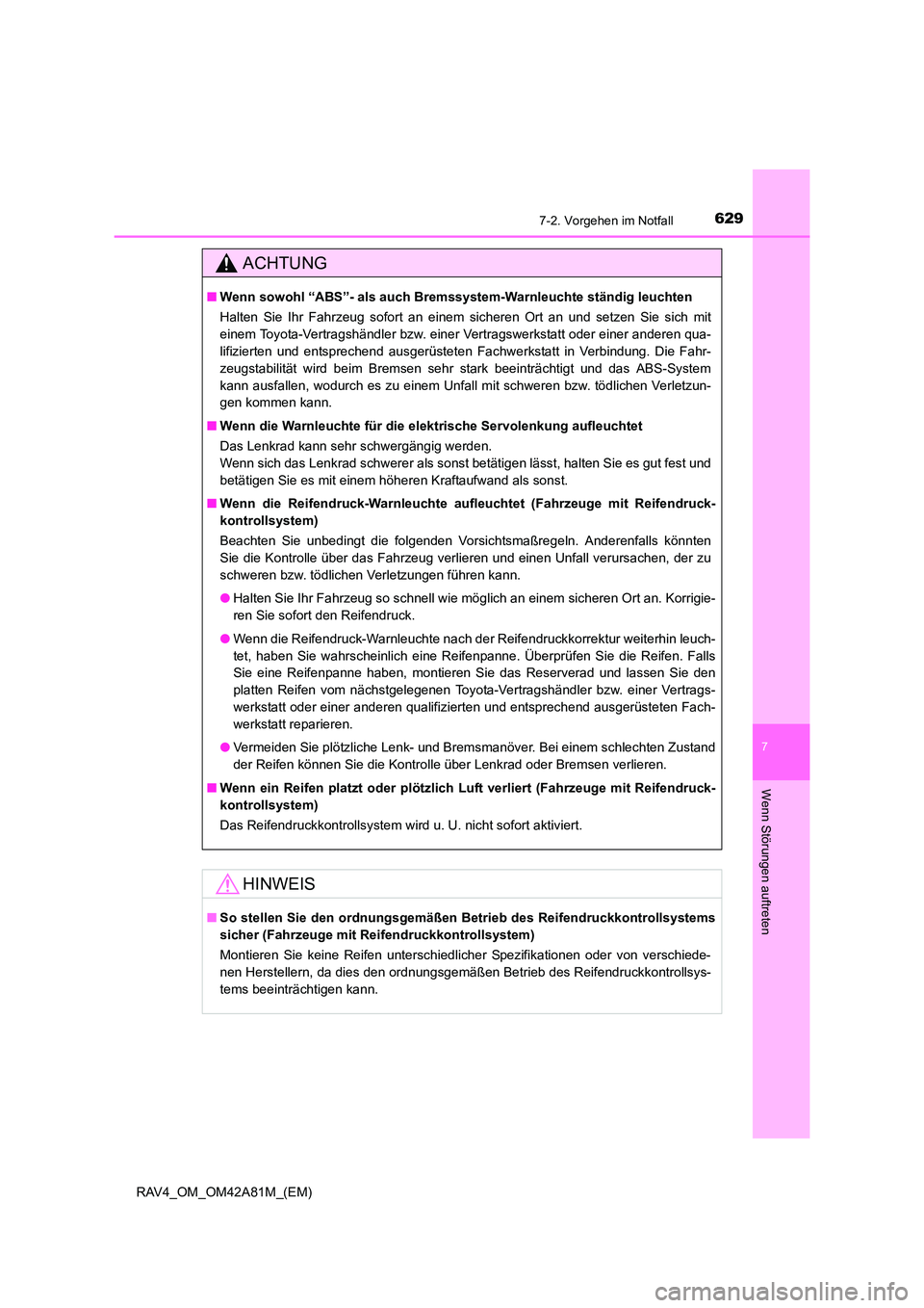 TOYOTA RAV4 2015 Betriebsanleitungen (in German) 6297-2. Vorgehen im Notfall
7
Wenn Störungen auftreten
RAV4_OM_OM42A81M_(EM)
ACHTUNG
■Wenn sowohl “ABS”- al s auch Bremssystem-Warnl euchte ständig leuchten
Halten Sie Ihr Fahrzeug sofort an e TOYOTA RAV4 2015 Betriebsanleitungen (in German) 6297-2. Vorgehen im Notfall
7
Wenn Störungen auftreten
RAV4_OM_OM42A81M_(EM)
ACHTUNG
■Wenn sowohl “ABS”- al s auch Bremssystem-Warnl euchte ständig leuchten
Halten Sie Ihr Fahrzeug sofort an e