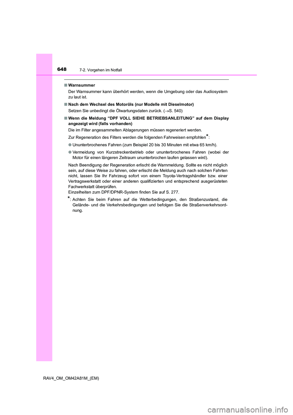 TOYOTA RAV4 2015 Betriebsanleitungen (in German) 6487-2. Vorgehen im Notfall
RAV4_OM_OM42A81M_(EM)
■Warnsummer
Der Warnsummer kann überhört werden, wenn die Umgebung oder das Audiosystem
zu laut ist.
■ Nach dem Wechsel des Motoröls (nur Mode TOYOTA RAV4 2015 Betriebsanleitungen (in German) 6487-2. Vorgehen im Notfall
RAV4_OM_OM42A81M_(EM)
■Warnsummer
Der Warnsummer kann überhört werden, wenn die Umgebung oder das Audiosystem
zu laut ist.
■ Nach dem Wechsel des Motoröls (nur Mode