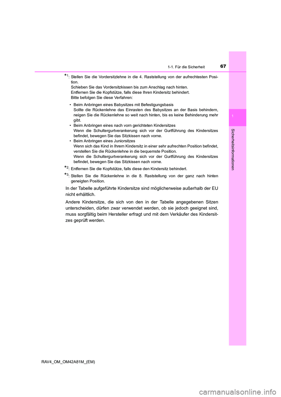 TOYOTA RAV4 2015 Betriebsanleitungen (in German) 671-1. Für die Sicherheit
1
RAV4_OM_OM42A81M_(EM)
Sicherheitsinformationen
*1: Stellen Sie die Vordersitzlehne in die 4. Raststellung von der aufrechtesten Posi-tion.
Schieben Sie das Vordersitzkiss TOYOTA RAV4 2015 Betriebsanleitungen (in German) 671-1. Für die Sicherheit
1
RAV4_OM_OM42A81M_(EM)
Sicherheitsinformationen
*1: Stellen Sie die Vordersitzlehne in die 4. Raststellung von der aufrechtesten Posi-tion.
Schieben Sie das Vordersitzkiss