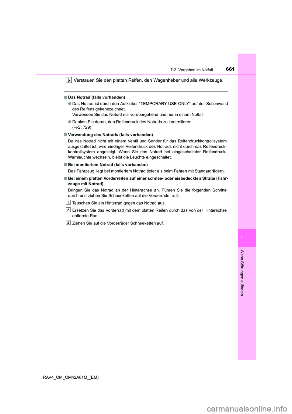 TOYOTA RAV4 2015 Betriebsanleitungen (in German) 6617-2. Vorgehen im Notfall
7
Wenn Störungen auftreten
RAV4_OM_OM42A81M_(EM)
Verstauen Sie den platten Reifen, den Wagenheber und alle Werkzeuge.
■Das Notrad (falls vorhanden)
●Das Notrad ist dur TOYOTA RAV4 2015 Betriebsanleitungen (in German) 6617-2. Vorgehen im Notfall
7
Wenn Störungen auftreten
RAV4_OM_OM42A81M_(EM)
Verstauen Sie den platten Reifen, den Wagenheber und alle Werkzeuge.
■Das Notrad (falls vorhanden)
●Das Notrad ist dur