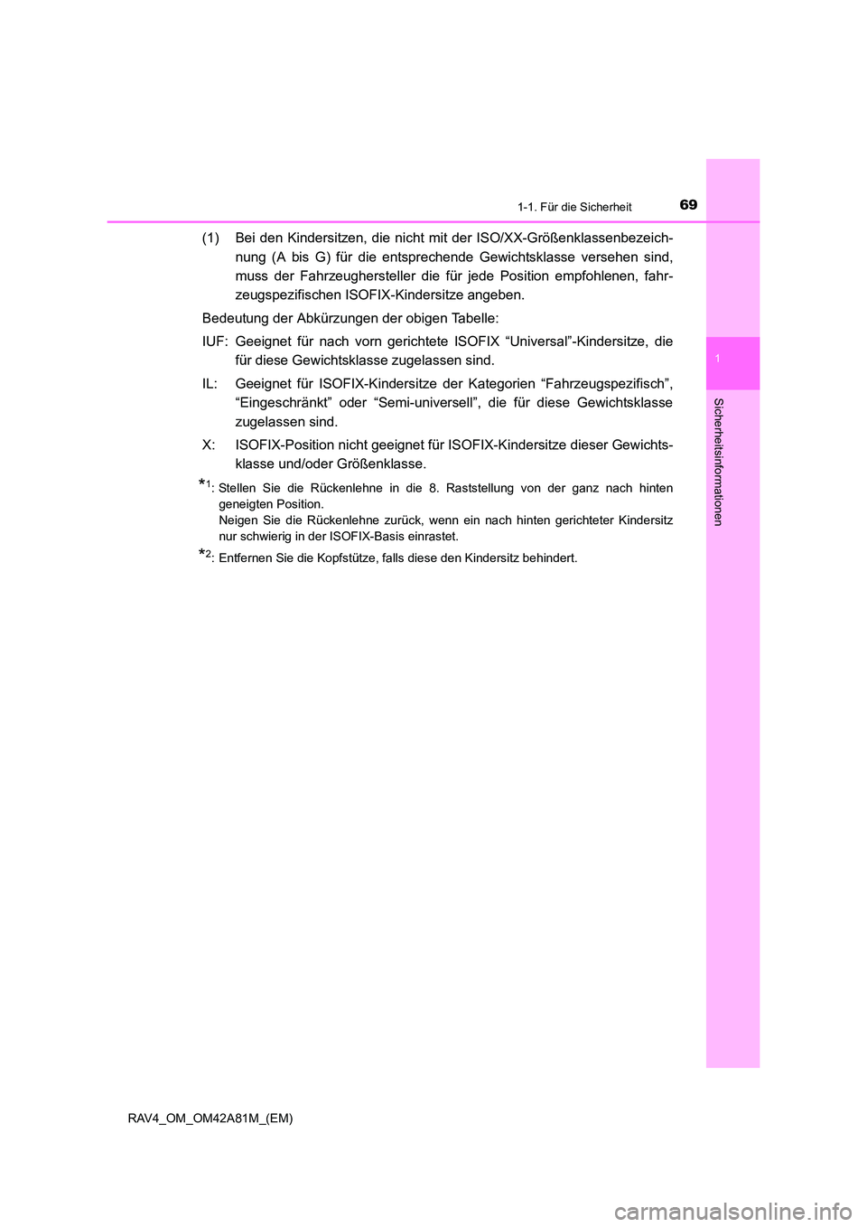 TOYOTA RAV4 2015 Betriebsanleitungen (in German) 691-1. Für die Sicherheit
1
RAV4_OM_OM42A81M_(EM)
Sicherheitsinformationen
(1) Bei den Kindersitzen, die nicht mit der ISO/XX-Größenklassenbezeich-
nung (A bis G) für die entsprechende Gewichtskla TOYOTA RAV4 2015 Betriebsanleitungen (in German) 691-1. Für die Sicherheit
1
RAV4_OM_OM42A81M_(EM)
Sicherheitsinformationen
(1) Bei den Kindersitzen, die nicht mit der ISO/XX-Größenklassenbezeich-
nung (A bis G) für die entsprechende Gewichtskla