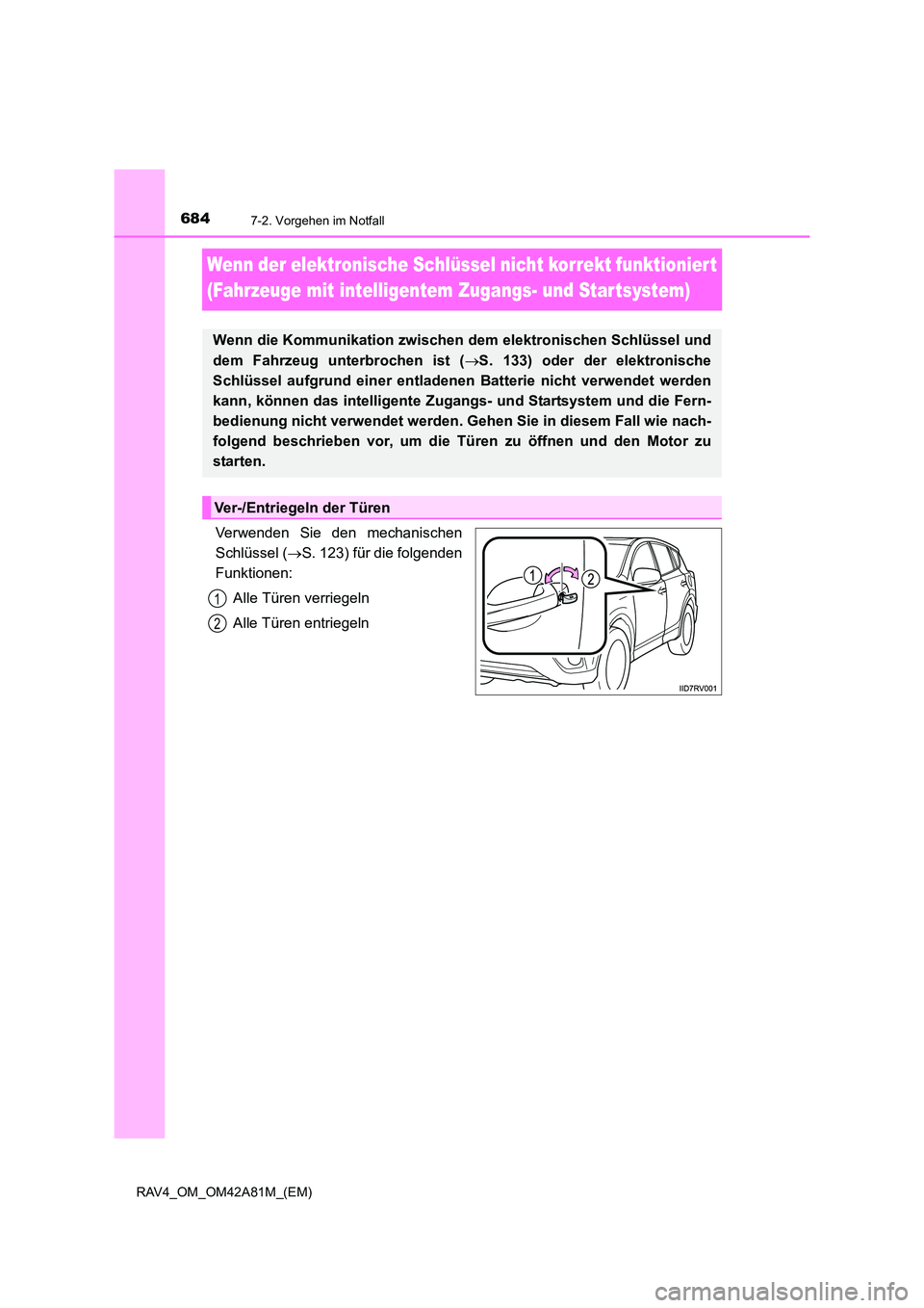 TOYOTA RAV4 2015  Betriebsanleitungen (in German) 6847-2. Vorgehen im Notfall
RAV4_OM_OM42A81M_(EM)
Wenn der elektronische Schlüssel nicht korrekt funktioniert 
(Fahrzeuge mit intelligentem Zugangs- und Startsystem)
Verwenden Sie den mechanischen
Sc