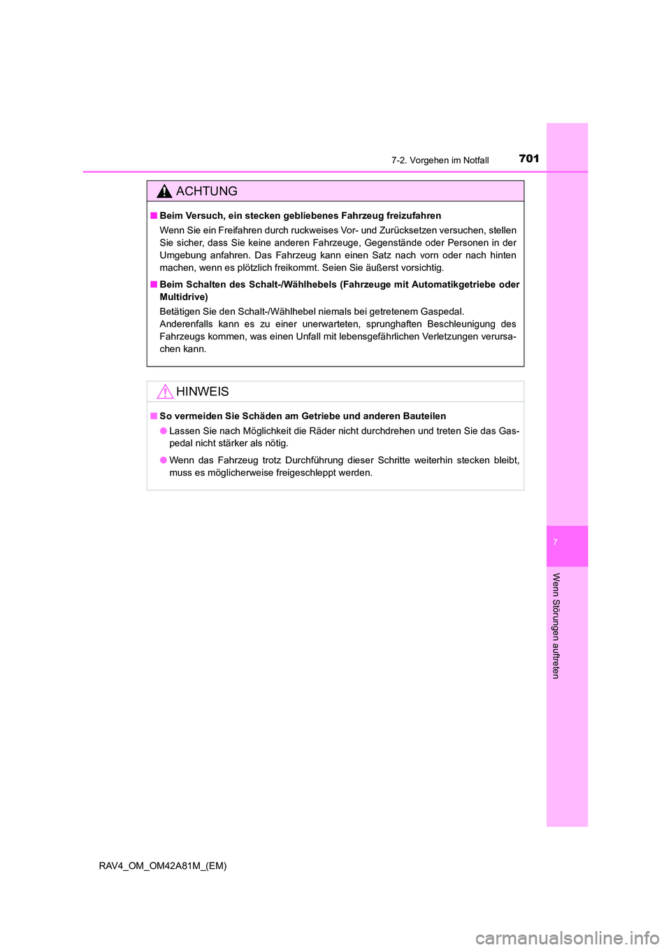 TOYOTA RAV4 2015 Betriebsanleitungen (in German) 7017-2. Vorgehen im Notfall
7
Wenn Störungen auftreten
RAV4_OM_OM42A81M_(EM)
ACHTUNG
■Beim Versuch, ein stecken gebl iebenes Fahrzeug freizufahren
Wenn Sie ein Freifahren durch ruckweises Vor- und TOYOTA RAV4 2015 Betriebsanleitungen (in German) 7017-2. Vorgehen im Notfall
7
Wenn Störungen auftreten
RAV4_OM_OM42A81M_(EM)
ACHTUNG
■Beim Versuch, ein stecken gebl iebenes Fahrzeug freizufahren
Wenn Sie ein Freifahren durch ruckweises Vor- und