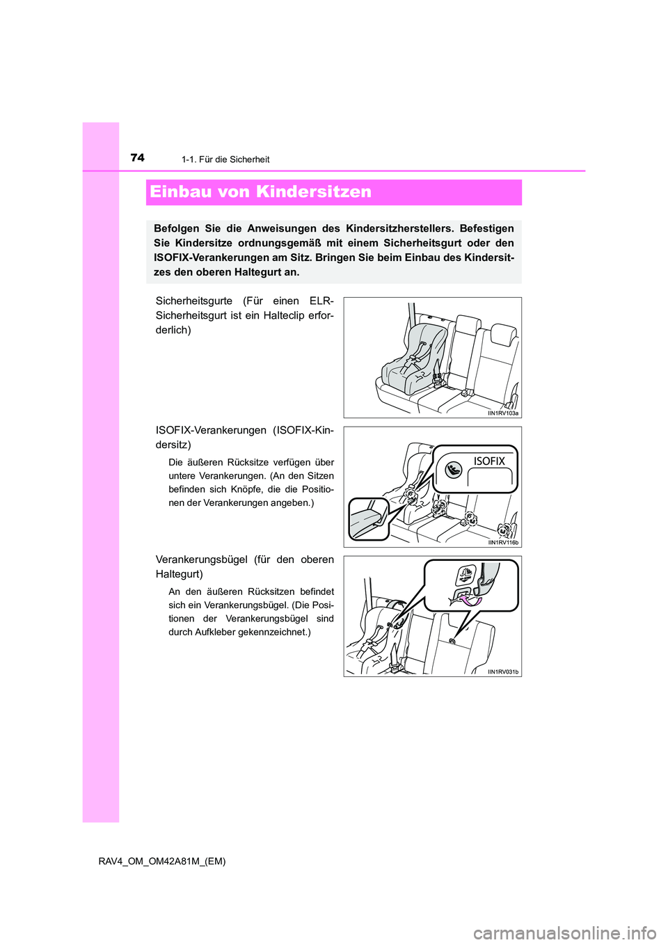 TOYOTA RAV4 2015  Betriebsanleitungen (in German) 741-1. Für die Sicherheit
RAV4_OM_OM42A81M_(EM)
Einbau von Kindersitzen
Sicherheitsgurte (Für einen ELR-
Sicherheitsgurt ist ein Halteclip erfor-
derlich)
ISOFIX-Verankerungen (ISOFIX-Kin-
dersitz)
