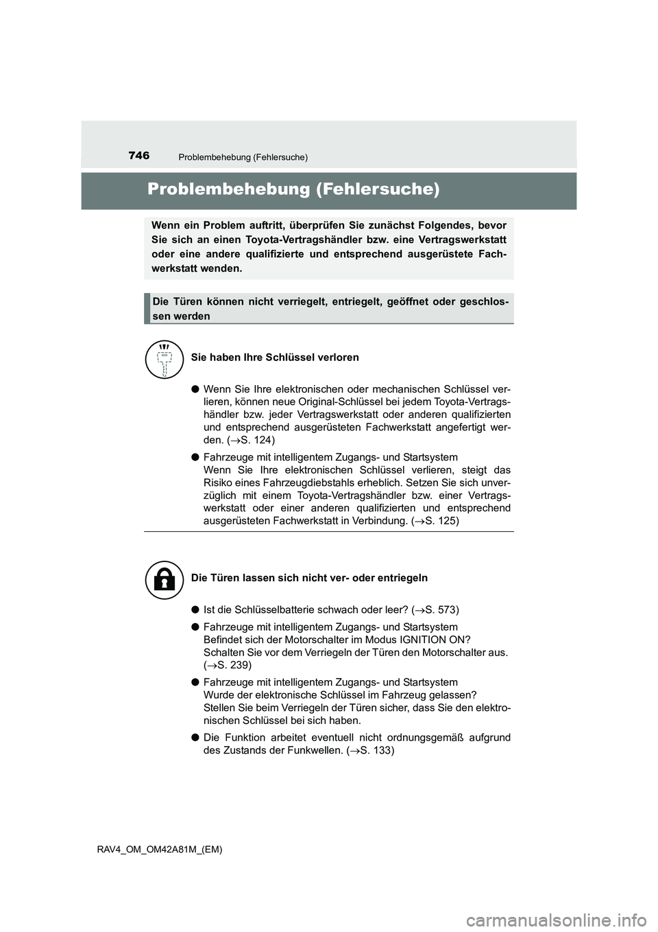 TOYOTA RAV4 2015 Betriebsanleitungen (in German) 746Problembehebung (Fehlersuche)
RAV4_OM_OM42A81M_(EM)
Problembehebung (Fehlersuche)
●Wenn Sie Ihre elektronischen oder mechanischen Schlüssel ver-
lieren, können neue Original-Schlüssel bei jede TOYOTA RAV4 2015 Betriebsanleitungen (in German) 746Problembehebung (Fehlersuche)
RAV4_OM_OM42A81M_(EM)
Problembehebung (Fehlersuche)
●Wenn Sie Ihre elektronischen oder mechanischen Schlüssel ver-
lieren, können neue Original-Schlüssel bei jede