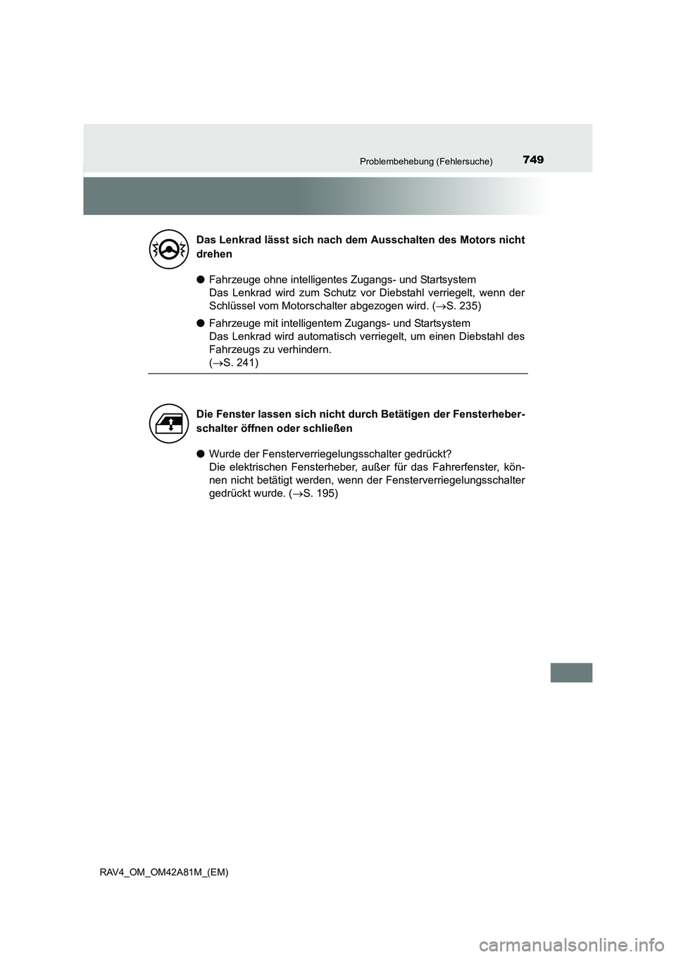 TOYOTA RAV4 2015  Betriebsanleitungen (in German) 749Problembehebung (Fehlersuche)
RAV4_OM_OM42A81M_(EM)
●Fahrzeuge ohne intelligentes Zugangs- und Startsystem 
Das Lenkrad wird zum Schutz vor Diebstahl verriegelt, wenn der
Schlüssel vom Motorscha
