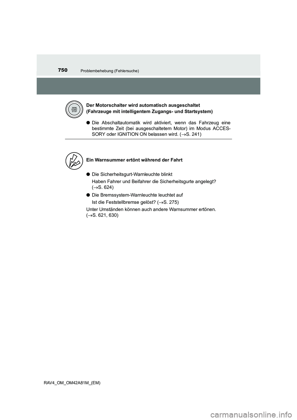 TOYOTA RAV4 2015  Betriebsanleitungen (in German) 750Problembehebung (Fehlersuche)
RAV4_OM_OM42A81M_(EM)
●Die Abschaltautomatik wird aktiviert, wenn das Fahrzeug eine
bestimmte Zeit (bei ausgeschal tetem Motor) im Modus ACCES-
SORY oder IGNITION ON