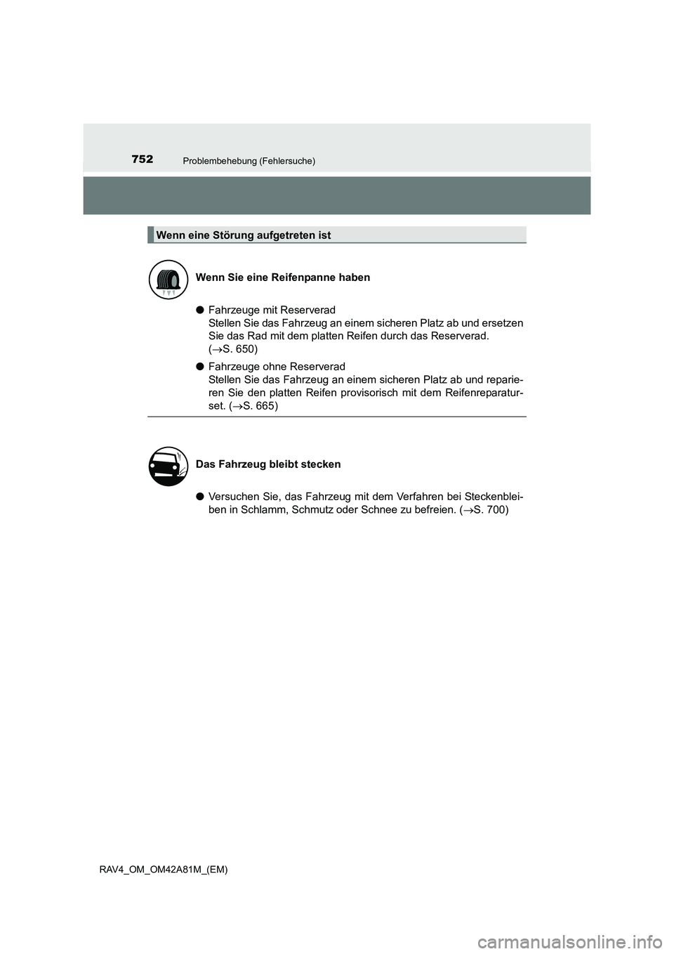 TOYOTA RAV4 2015  Betriebsanleitungen (in German) 752Problembehebung (Fehlersuche)
RAV4_OM_OM42A81M_(EM)
●Fahrzeuge mit Reserverad 
Stellen Sie das Fahrzeug an einem  sicheren Platz ab und ersetzen
Sie das Rad mit dem platten Reifen durch das Reser