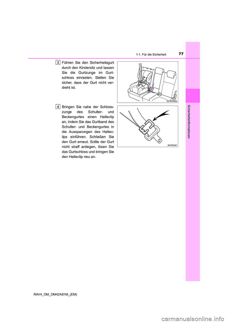 TOYOTA RAV4 2015  Betriebsanleitungen (in German) 771-1. Für die Sicherheit
1
RAV4_OM_OM42A81M_(EM)
Sicherheitsinformationen
Führen Sie den Sicherheitsgurt
durch den Kindersitz und lassen
Sie die Gurtzunge im Gurt-
schloss einrasten. Stellen Sie
si
