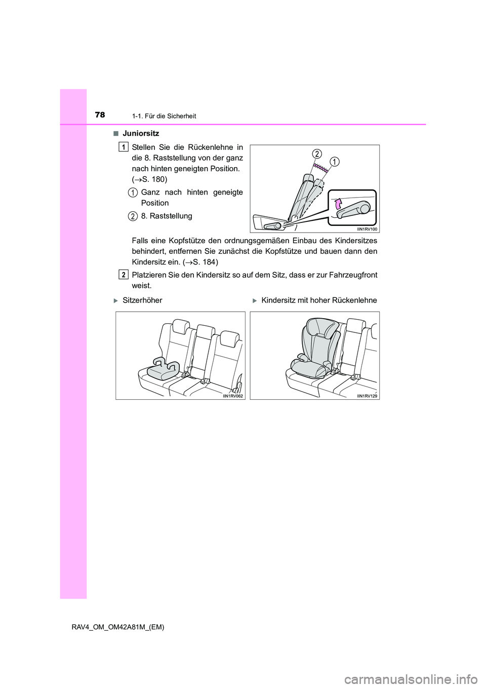 TOYOTA RAV4 2015  Betriebsanleitungen (in German) 781-1. Für die Sicherheit
RAV4_OM_OM42A81M_(EM)■
Juniorsitz
Stellen Sie die Rückenlehne in
die 8. Raststellung von der ganz
nach hinten geneigten Position. 
(→ S. 180)
Ganz nach hinten geneigte
