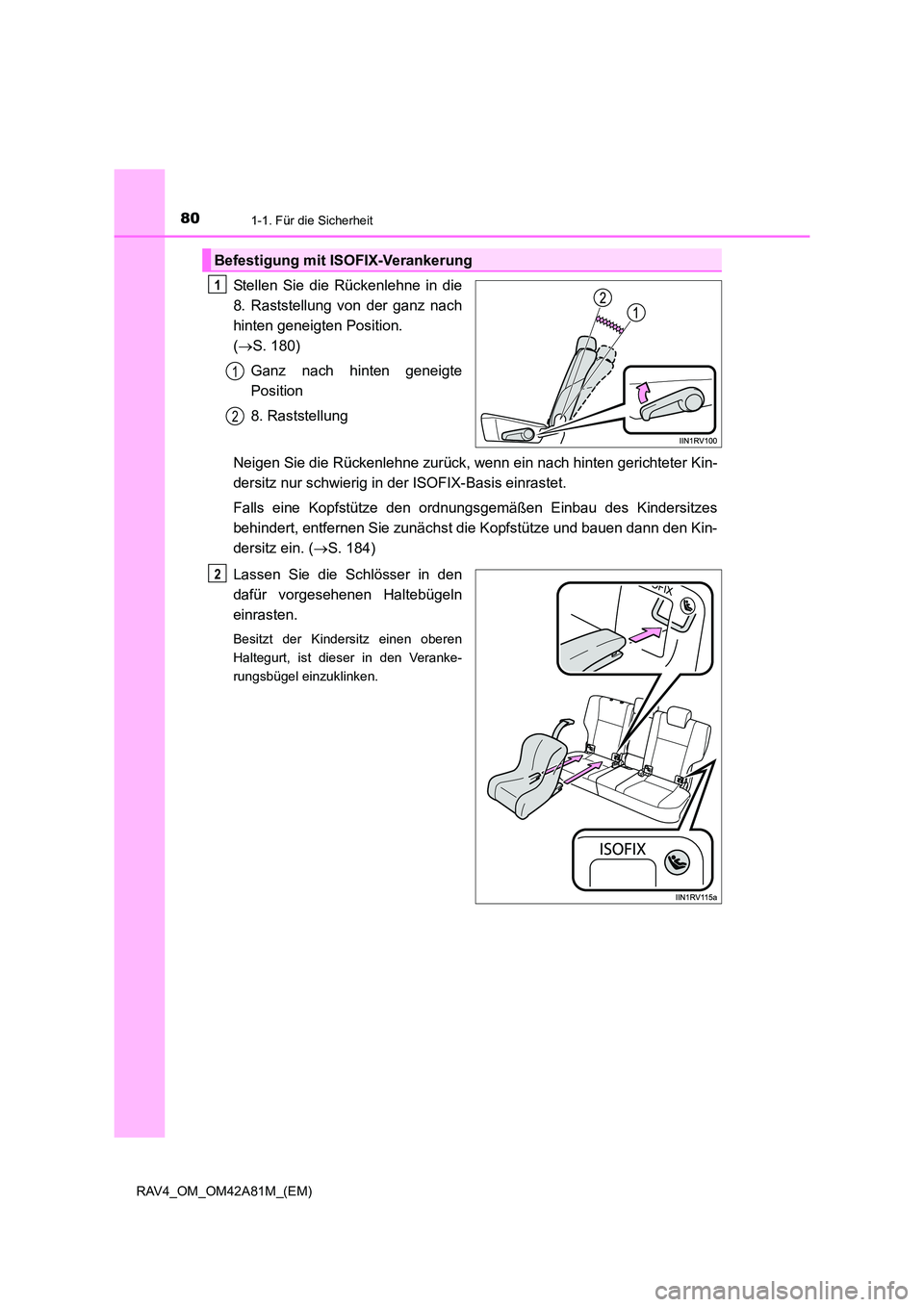 TOYOTA RAV4 2015  Betriebsanleitungen (in German) 801-1. Für die Sicherheit
RAV4_OM_OM42A81M_(EM)
Stellen Sie die Rückenlehne in die
8. Raststellung von der ganz nach
hinten geneigten Position. 
(→ S. 180)
Ganz nach hinten geneigte
Position
8. Ra