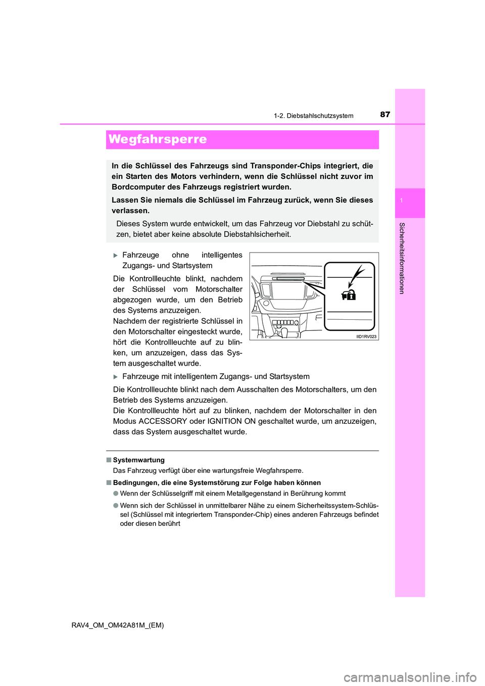 TOYOTA RAV4 2015  Betriebsanleitungen (in German) 87
1
1-2. Diebstahlschutzsystem
RAV4_OM_OM42A81M_(EM)
Sicherheitsinformationen
Wegfahrsperre
�XFahrzeuge ohne intelligentes
Zugangs- und Startsystem
Die Kontrollleuchte blinkt, nachdem
der Schlüssel 