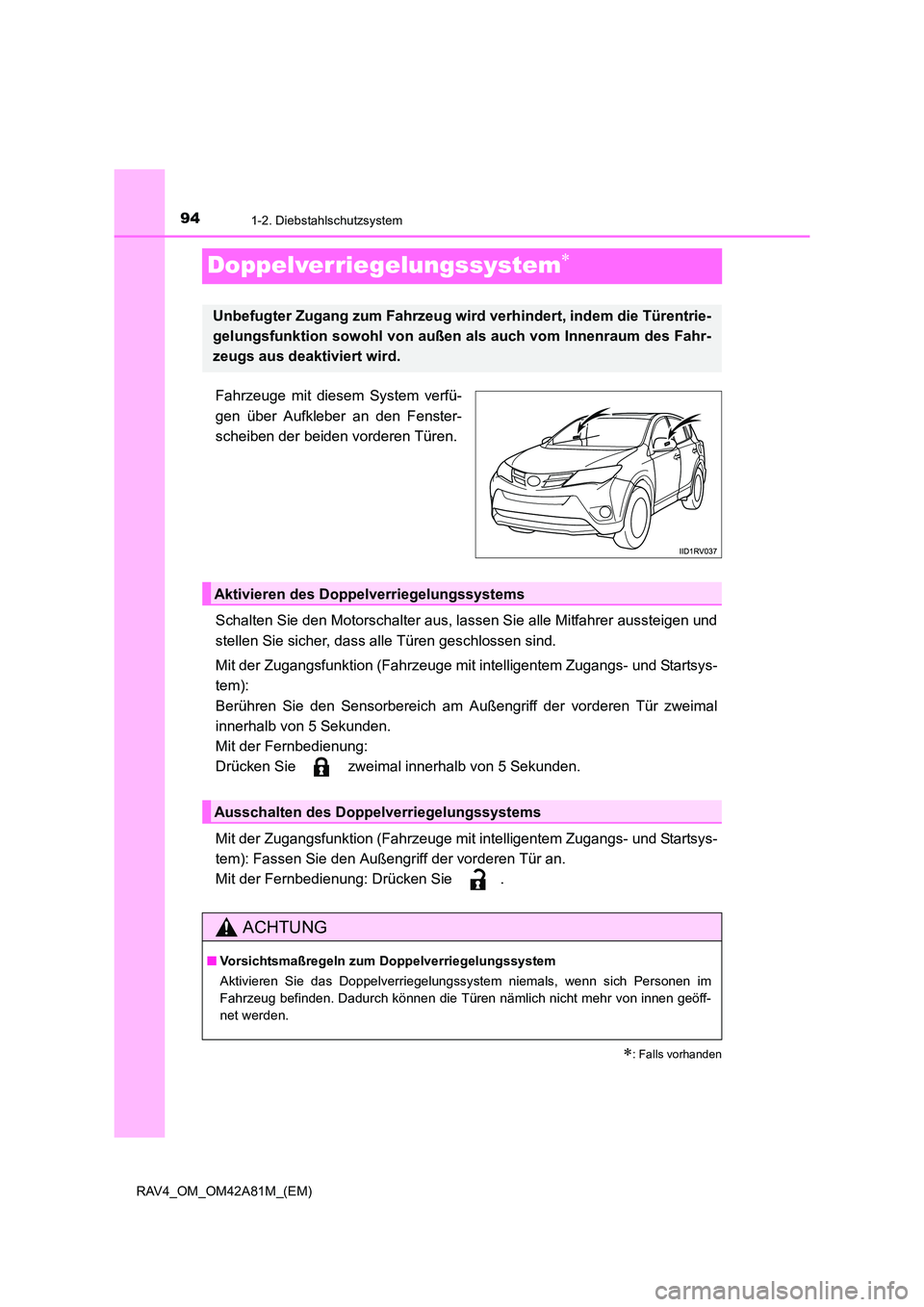 TOYOTA RAV4 2015 Betriebsanleitungen (in German) 941-2. Diebstahlschutzsystem
RAV4_OM_OM42A81M_(EM)
Doppelverriegelungssystem∗
Fahrzeuge mit diesem System verfü-
gen über Aufkleber an den Fenster-
scheiben der beiden vorderen Türen.
Schalten Si TOYOTA RAV4 2015 Betriebsanleitungen (in German) 941-2. Diebstahlschutzsystem
RAV4_OM_OM42A81M_(EM)
Doppelverriegelungssystem∗
Fahrzeuge mit diesem System verfü-
gen über Aufkleber an den Fenster-
scheiben der beiden vorderen Türen.
Schalten Si
