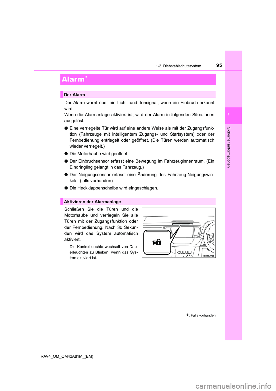 TOYOTA RAV4 2015 Betriebsanleitungen (in German) 95
1
1-2. Diebstahlschutzsystem
RAV4_OM_OM42A81M_(EM)
Sicherheitsinformationen
Alar m∗
Der Alarm warnt über ein Licht- und Tonsignal, wenn ein Einbruch erkannt
wird.
Wenn die Alarmanlage aktiviert TOYOTA RAV4 2015 Betriebsanleitungen (in German) 95
1
1-2. Diebstahlschutzsystem
RAV4_OM_OM42A81M_(EM)
Sicherheitsinformationen
Alar m∗
Der Alarm warnt über ein Licht- und Tonsignal, wenn ein Einbruch erkannt
wird.
Wenn die Alarmanlage aktiviert