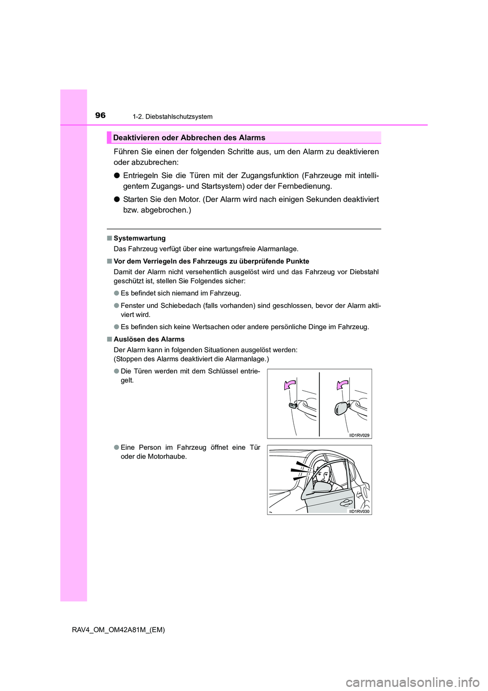 TOYOTA RAV4 2015  Betriebsanleitungen (in German) 961-2. Diebstahlschutzsystem
RAV4_OM_OM42A81M_(EM)
Führen Sie einen der folgenden Schritte aus, um den Alarm zu deaktivieren
oder abzubrechen:
● Entriegeln Sie die Türen mit der  Zugangsfunktion (