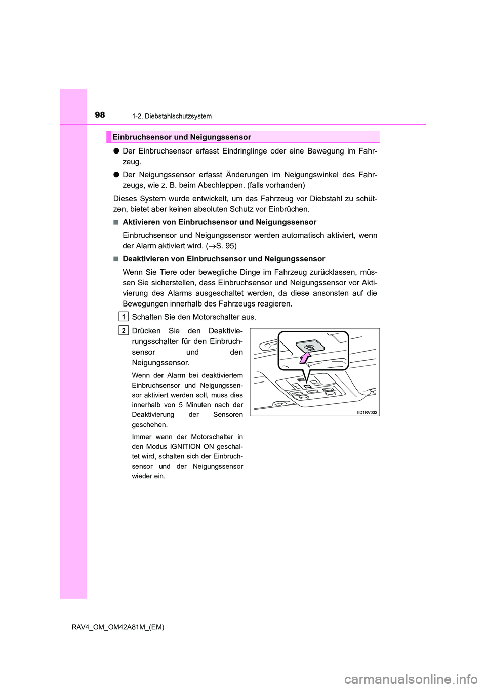 TOYOTA RAV4 2015  Betriebsanleitungen (in German) 981-2. Diebstahlschutzsystem
RAV4_OM_OM42A81M_(EM)
●Der Einbruchsensor erfasst Eindringlinge oder eine Bewegung im Fahr-
zeug.
● Der Neigungssensor erfasst Änder ungen im Neigungswinkel des Fahr-