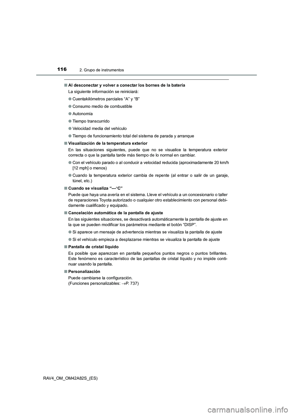 TOYOTA RAV4 2015 Manual del propietario (in Spanish) 1162. Grupo de instrumentos
RAV4_OM_OM42A82S_(ES)
■Al desconectar y volver a conectar los bornes de la batería
La siguiente información se reiniciará:
●Cuentakilómetros parciales “A” y “ TOYOTA RAV4 2015 Manual del propietario (in Spanish) 1162. Grupo de instrumentos
RAV4_OM_OM42A82S_(ES)
■Al desconectar y volver a conectar los bornes de la batería
La siguiente información se reiniciará:
●Cuentakilómetros parciales “A” y “