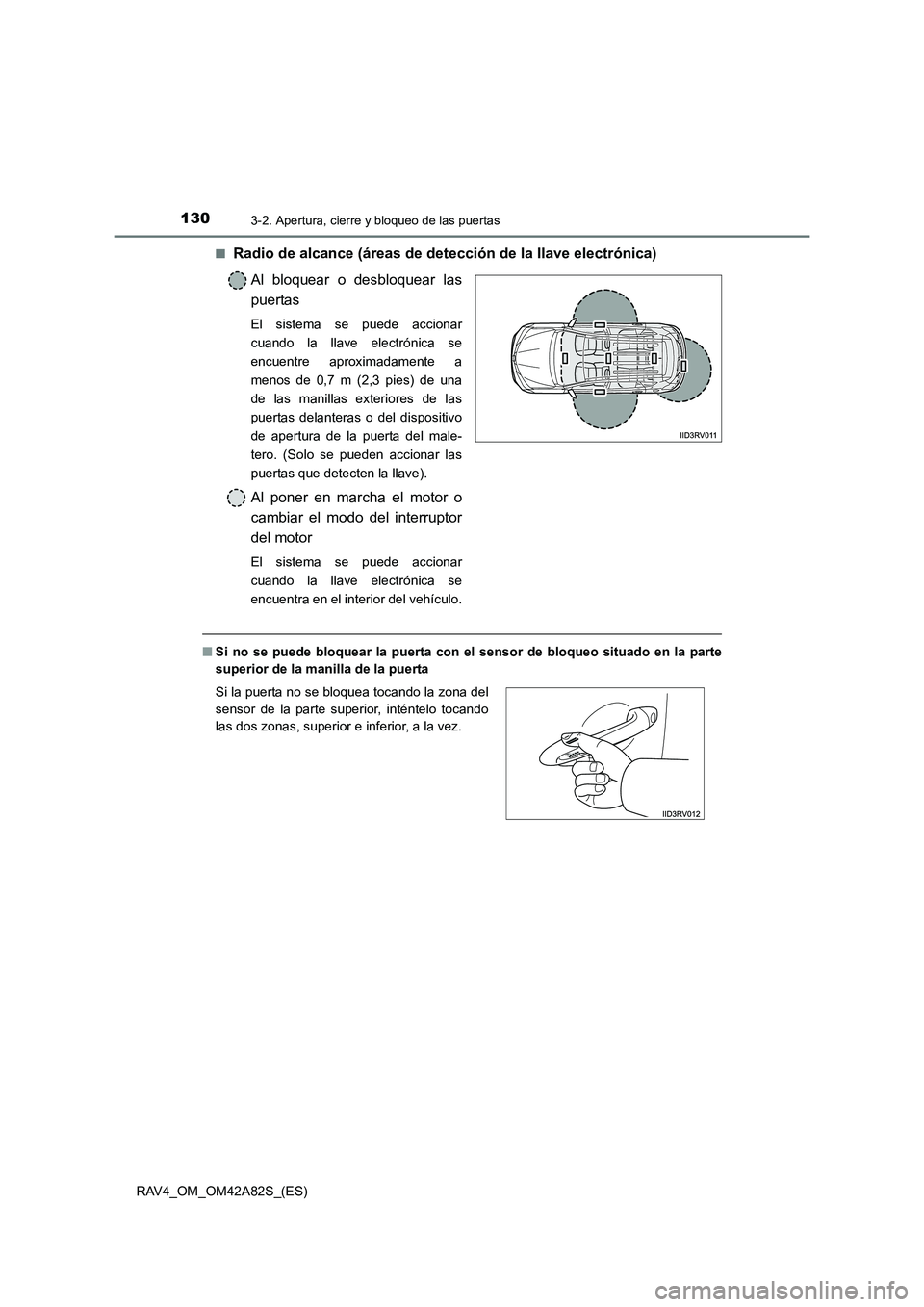 TOYOTA RAV4 2015  Manual del propietario (in Spanish) 1303-2. Apertura, cierre y bloqueo de las puertas
RAV4_OM_OM42A82S_(ES)■
Radio de alcance (áreas de detección de la llave electrónica)\
Al bloquear o desbloquear las
puertas
El sistema se puede 