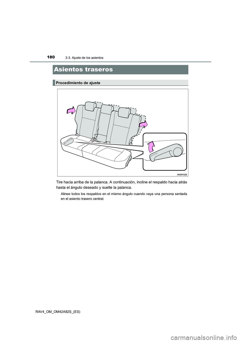 TOYOTA RAV4 2015  Manual del propietario (in Spanish) 1803-3. Ajuste de los asientos
RAV4_OM_OM42A82S_(ES)
Asientos traseros
Tire hacia arriba de la palanca. A continuación, incline el respaldo hacia atrás
hasta el ángulo deseado y suelte la palanca.
