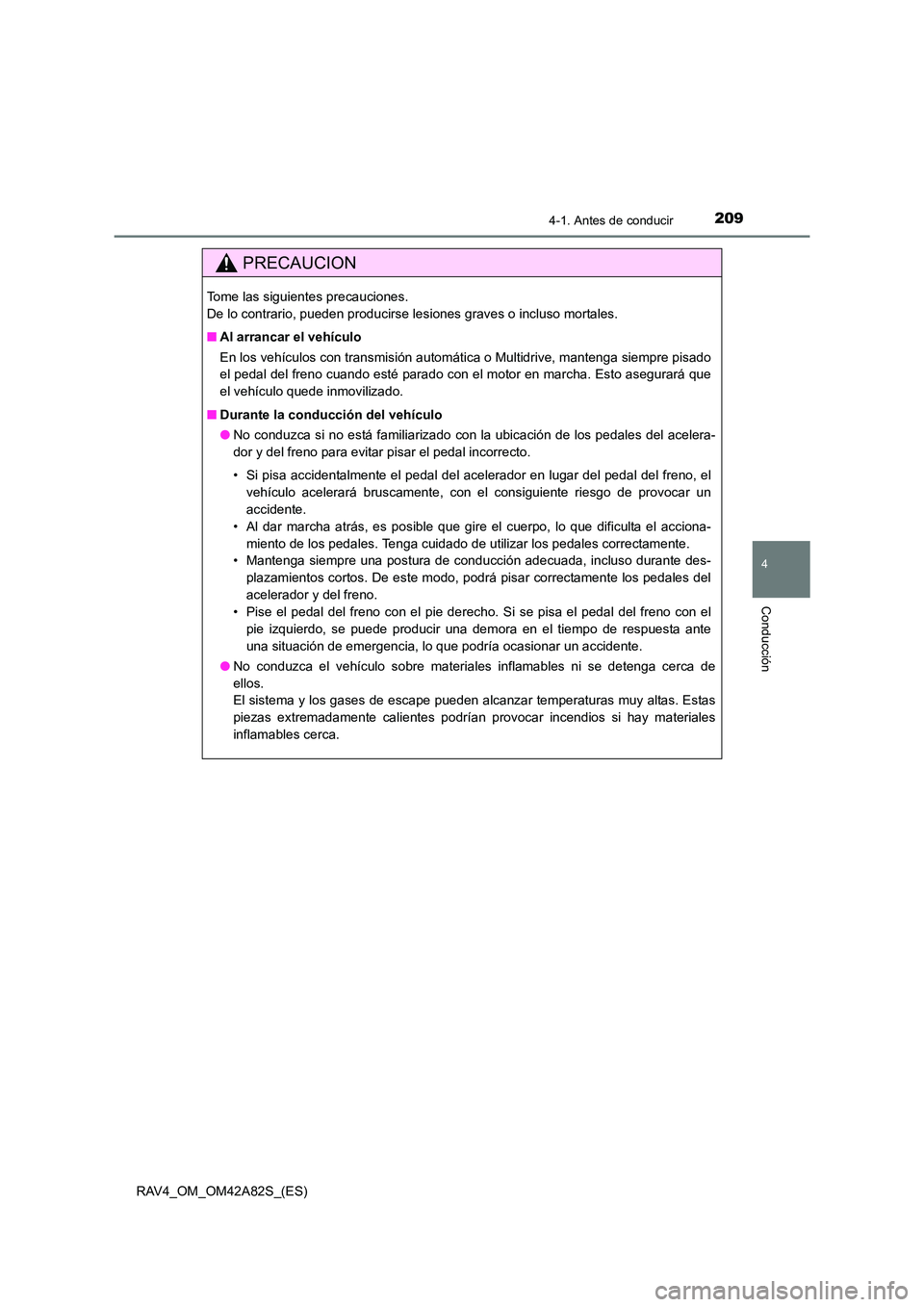 TOYOTA RAV4 2015 Manual del propietario (in Spanish) 2094-1. Antes de conducir
4
Conducción
RAV4_OM_OM42A82S_(ES)
PRECAUCION
Tome las siguientes precauciones.
De lo contrario, pueden producirse lesiones graves o incluso mortales.
■Al arrancar el veh TOYOTA RAV4 2015 Manual del propietario (in Spanish) 2094-1. Antes de conducir
4
Conducción
RAV4_OM_OM42A82S_(ES)
PRECAUCION
Tome las siguientes precauciones.
De lo contrario, pueden producirse lesiones graves o incluso mortales.
■Al arrancar el veh