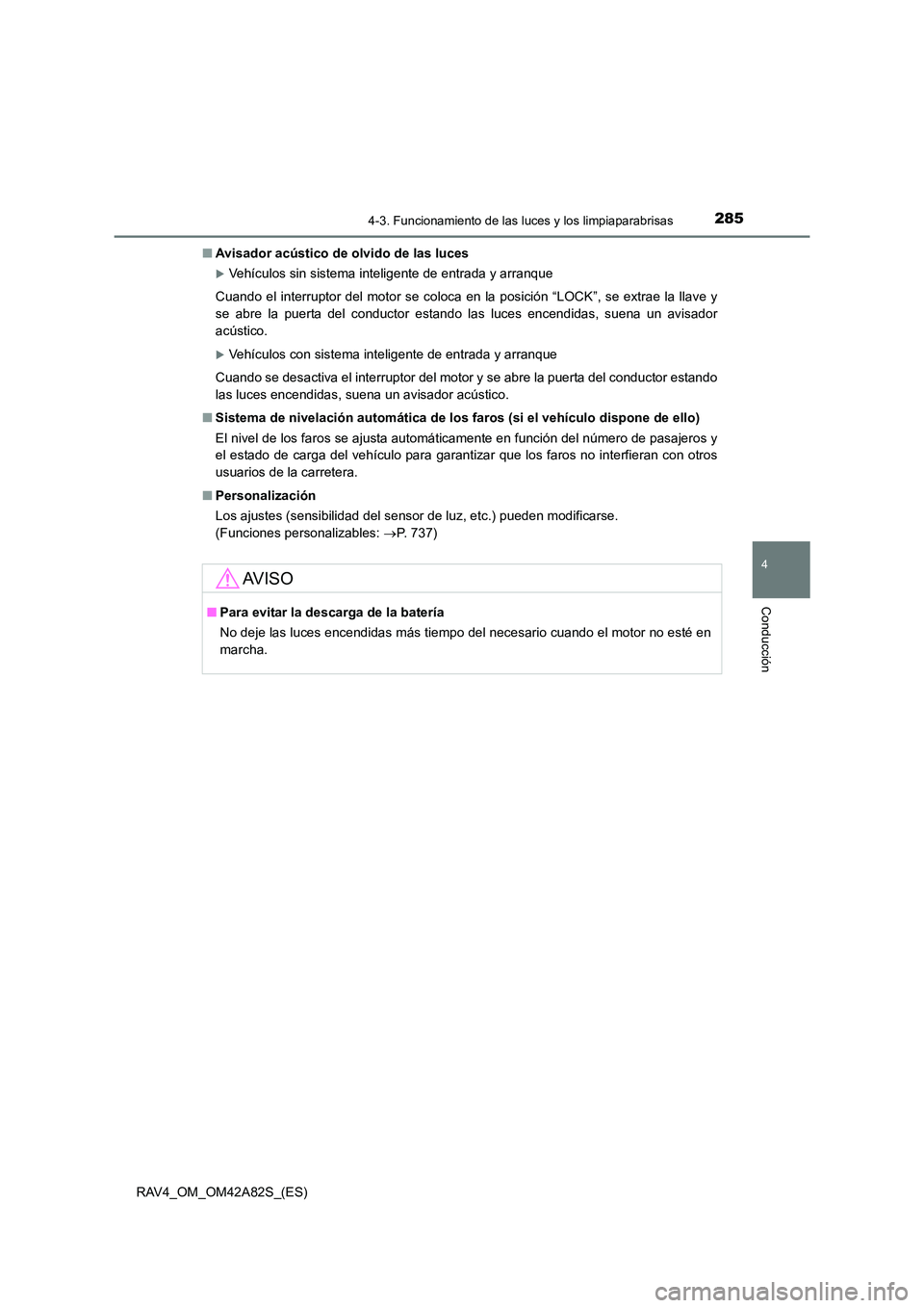TOYOTA RAV4 2015  Manual del propietario (in Spanish) 2854-3. Funcionamiento de las luces y los limpiaparabrisas
4
Conducción
RAV4_OM_OM42A82S_(ES)■
Avisador acústico de olvido de las luces
�XVehículos sin sistema inteligente de entrada y arranque
C