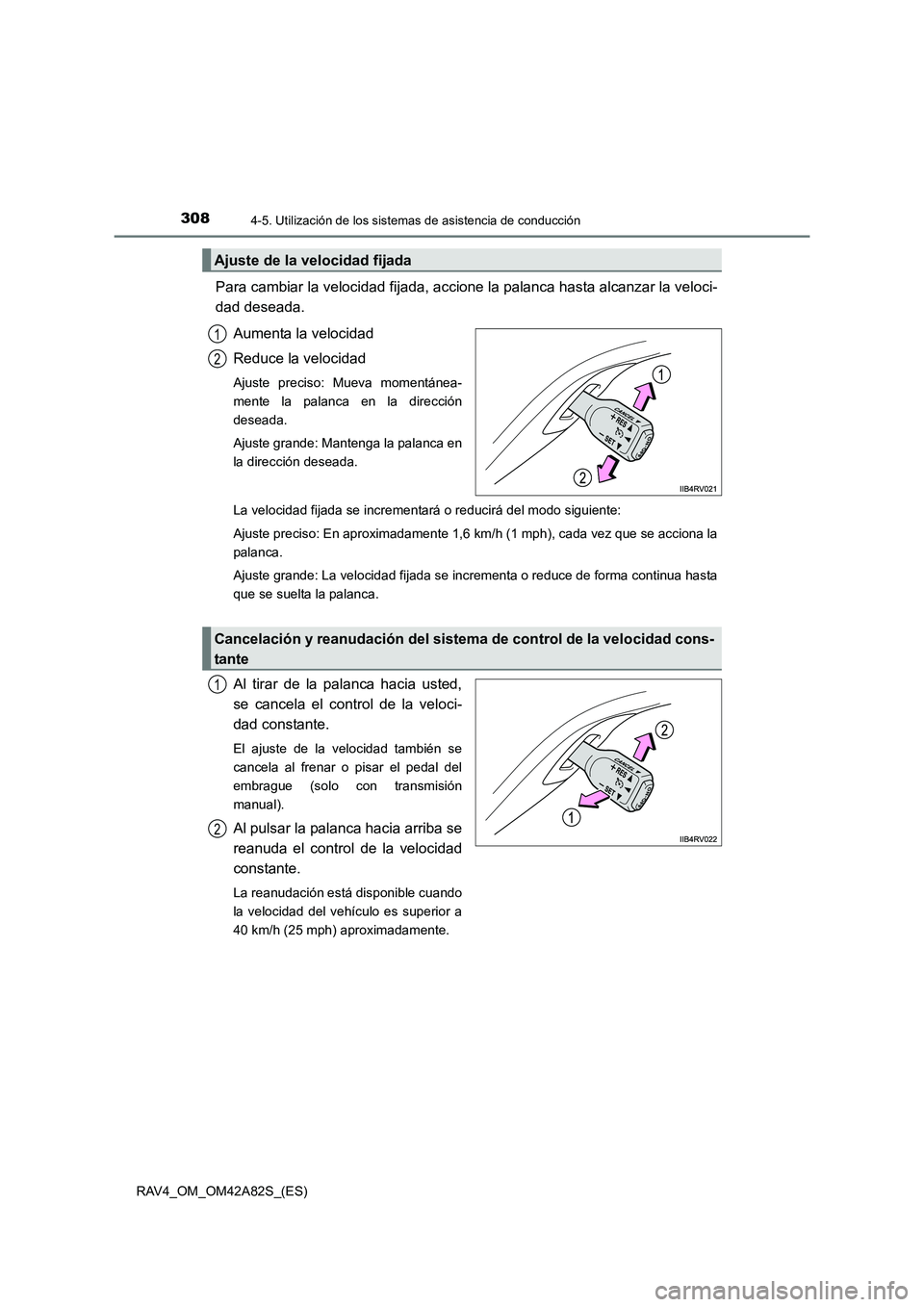 TOYOTA RAV4 2015 Manual del propietario (in Spanish) 3084-5. Utilización de los sistemas de asistencia de conducción
RAV4_OM_OM42A82S_(ES)
Para cambiar la velocidad fijada, accione la palanca hasta alcanzar la veloci-
dad deseada.
Aumenta la velocidad TOYOTA RAV4 2015 Manual del propietario (in Spanish) 3084-5. Utilización de los sistemas de asistencia de conducción
RAV4_OM_OM42A82S_(ES)
Para cambiar la velocidad fijada, accione la palanca hasta alcanzar la veloci-
dad deseada.
Aumenta la velocidad