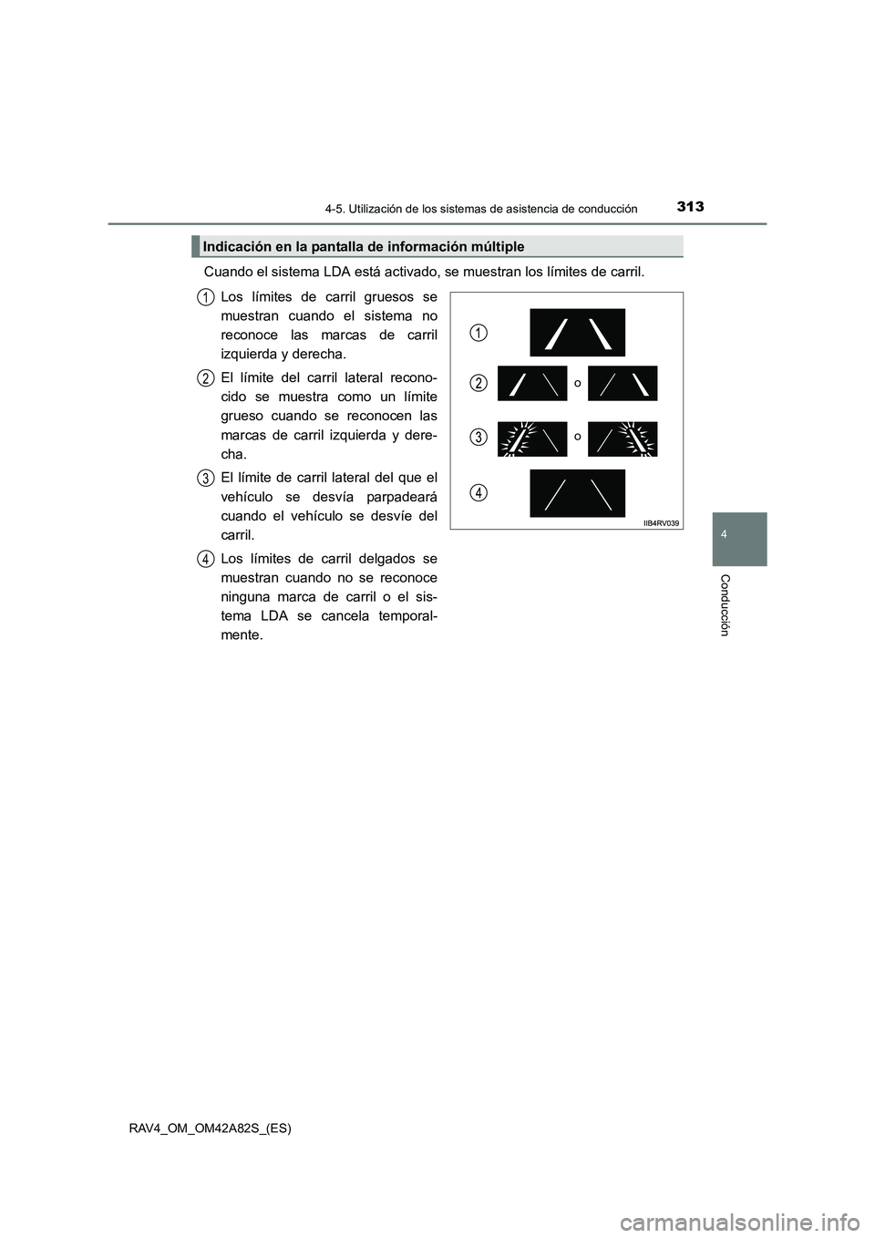 TOYOTA RAV4 2015  Manual del propietario (in Spanish) 3134-5. Utilización de los sistemas de asistencia de conducción
4
Conducción
RAV4_OM_OM42A82S_(ES)
Cuando el sistema LDA está activado, se muestran los límites de carril.
Los límites de carril g