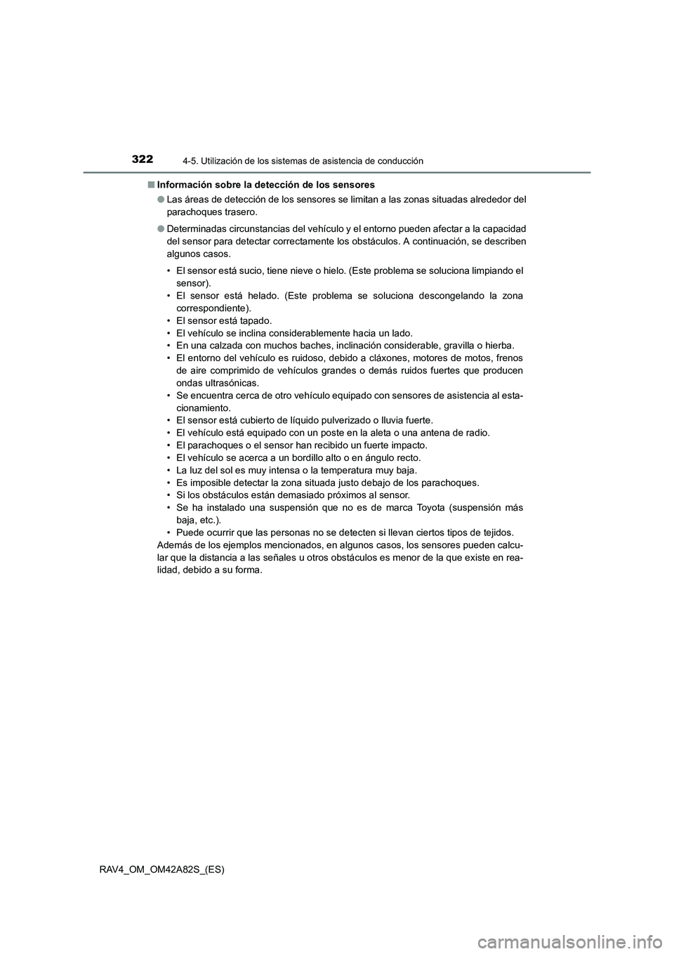 TOYOTA RAV4 2015 Manual del propietario (in Spanish) 3224-5. Utilización de los sistemas de asistencia de conducción
RAV4_OM_OM42A82S_(ES)■
Información sobre la de tección de los sensores
● Las áreas de detección de los sensores se limitan a l TOYOTA RAV4 2015 Manual del propietario (in Spanish) 3224-5. Utilización de los sistemas de asistencia de conducción
RAV4_OM_OM42A82S_(ES)■
Información sobre la de tección de los sensores
● Las áreas de detección de los sensores se limitan a l