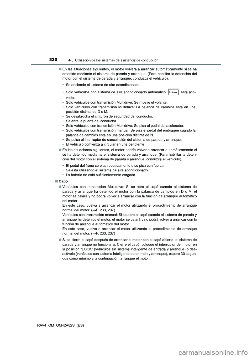TOYOTA RAV4 2015 Manual del propietario (in Spanish) 3304-5. Utilización de los sistemas de asistencia de conducción
RAV4_OM_OM42A82S_(ES)●
En las situaciones siguientes, el motor volverá a arrancar automáticamente si se ha
detenido mediante el si TOYOTA RAV4 2015 Manual del propietario (in Spanish) 3304-5. Utilización de los sistemas de asistencia de conducción
RAV4_OM_OM42A82S_(ES)●
En las situaciones siguientes, el motor volverá a arrancar automáticamente si se ha
detenido mediante el si