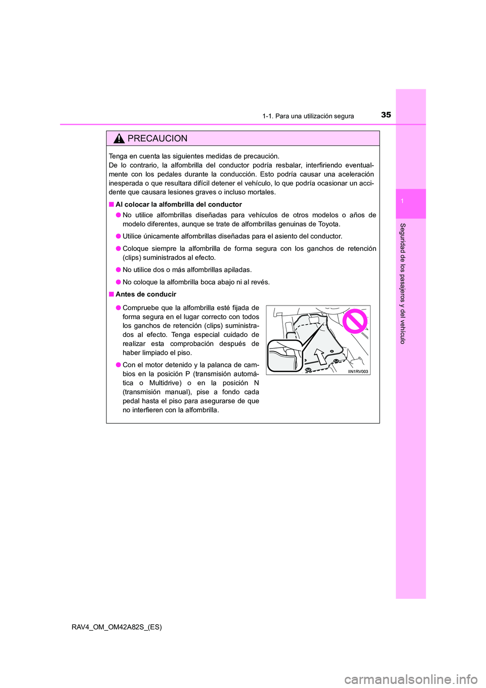 TOYOTA RAV4 2015 Manual del propietario (in Spanish) 351-1. Para una utilización segura
1
RAV4_OM_OM42A82S_(ES)
Seguridad de los pasajeros y del vehículo
PRECAUCION
Tenga en cuenta las siguientes medidas de precaución.
De lo contrario, la alfombrill TOYOTA RAV4 2015 Manual del propietario (in Spanish) 351-1. Para una utilización segura
1
RAV4_OM_OM42A82S_(ES)
Seguridad de los pasajeros y del vehículo
PRECAUCION
Tenga en cuenta las siguientes medidas de precaución.
De lo contrario, la alfombrill