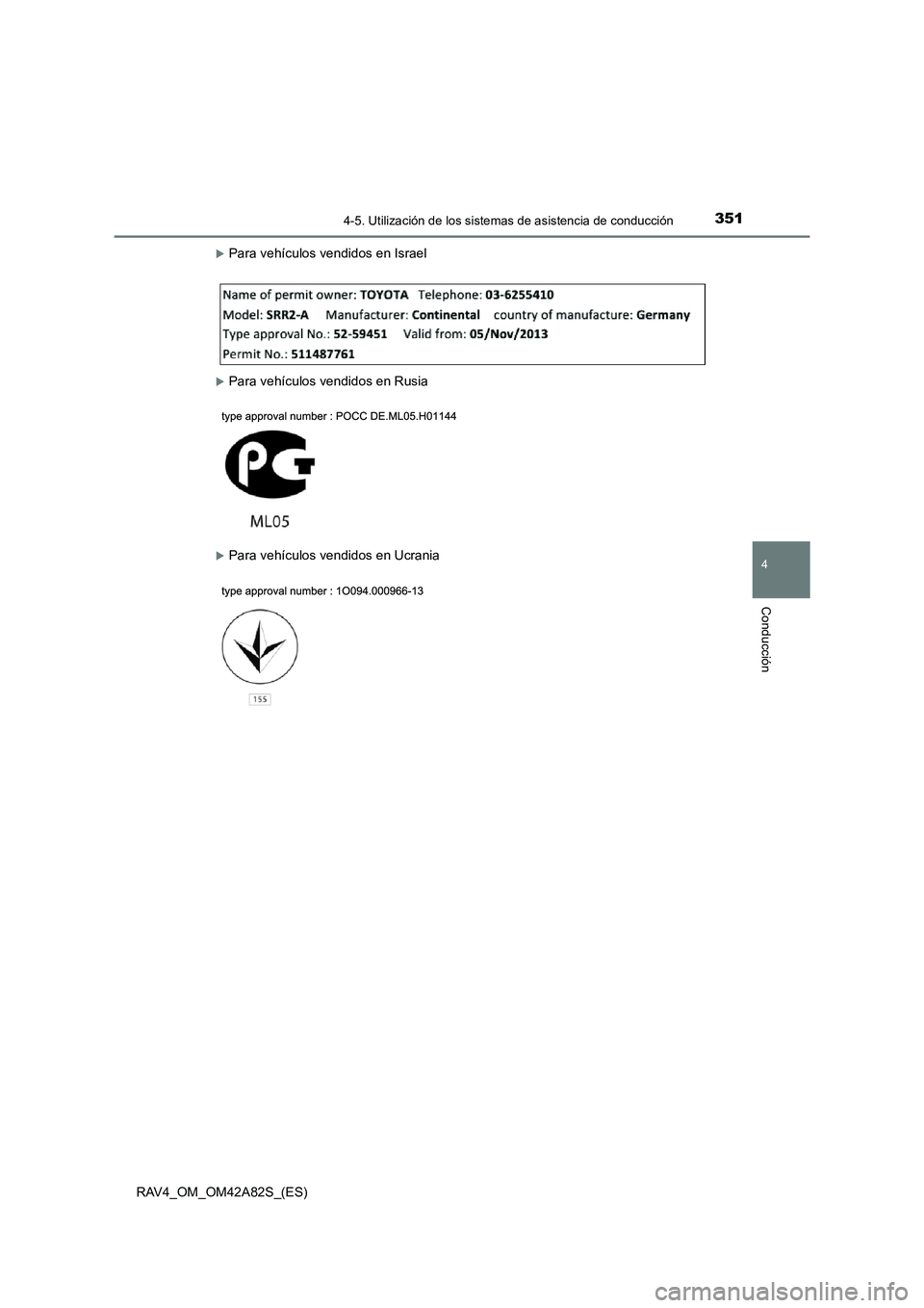 TOYOTA RAV4 2015  Manual del propietario (in Spanish) 3514-5. Utilización de los sistemas de asistencia de conducción
4
Conducción
RAV4_OM_OM42A82S_(ES)
�XPara vehículos vendidos en Israel
�XPara vehículos vendidos en Rusia
�XPara vehículos vendido