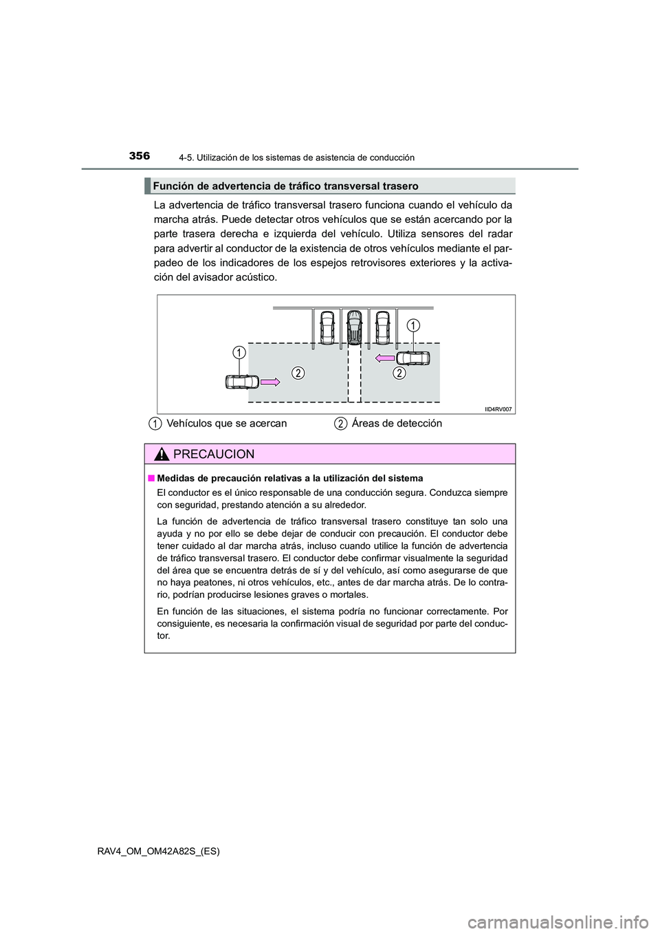 TOYOTA RAV4 2015 Manual del propietario (in Spanish) 3564-5. Utilización de los sistemas de asistencia de conducción
RAV4_OM_OM42A82S_(ES)
La advertencia de tráfico transversal trasero funciona cuando el vehículo da
marcha atrás. Puede detectar otr TOYOTA RAV4 2015 Manual del propietario (in Spanish) 3564-5. Utilización de los sistemas de asistencia de conducción
RAV4_OM_OM42A82S_(ES)
La advertencia de tráfico transversal trasero funciona cuando el vehículo da
marcha atrás. Puede detectar otr