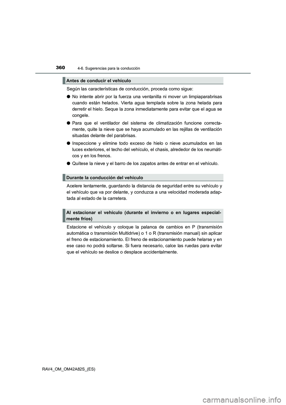 TOYOTA RAV4 2015 Manual del propietario (in Spanish) 3604-6. Sugerencias para la conducción
RAV4_OM_OM42A82S_(ES)
Según las características de conducción, proceda como sigue:
●No intente abrir por la fuerza una ventanilla ni mover un limpiaparabr TOYOTA RAV4 2015 Manual del propietario (in Spanish) 3604-6. Sugerencias para la conducción
RAV4_OM_OM42A82S_(ES)
Según las características de conducción, proceda como sigue:
●No intente abrir por la fuerza una ventanilla ni mover un limpiaparabr