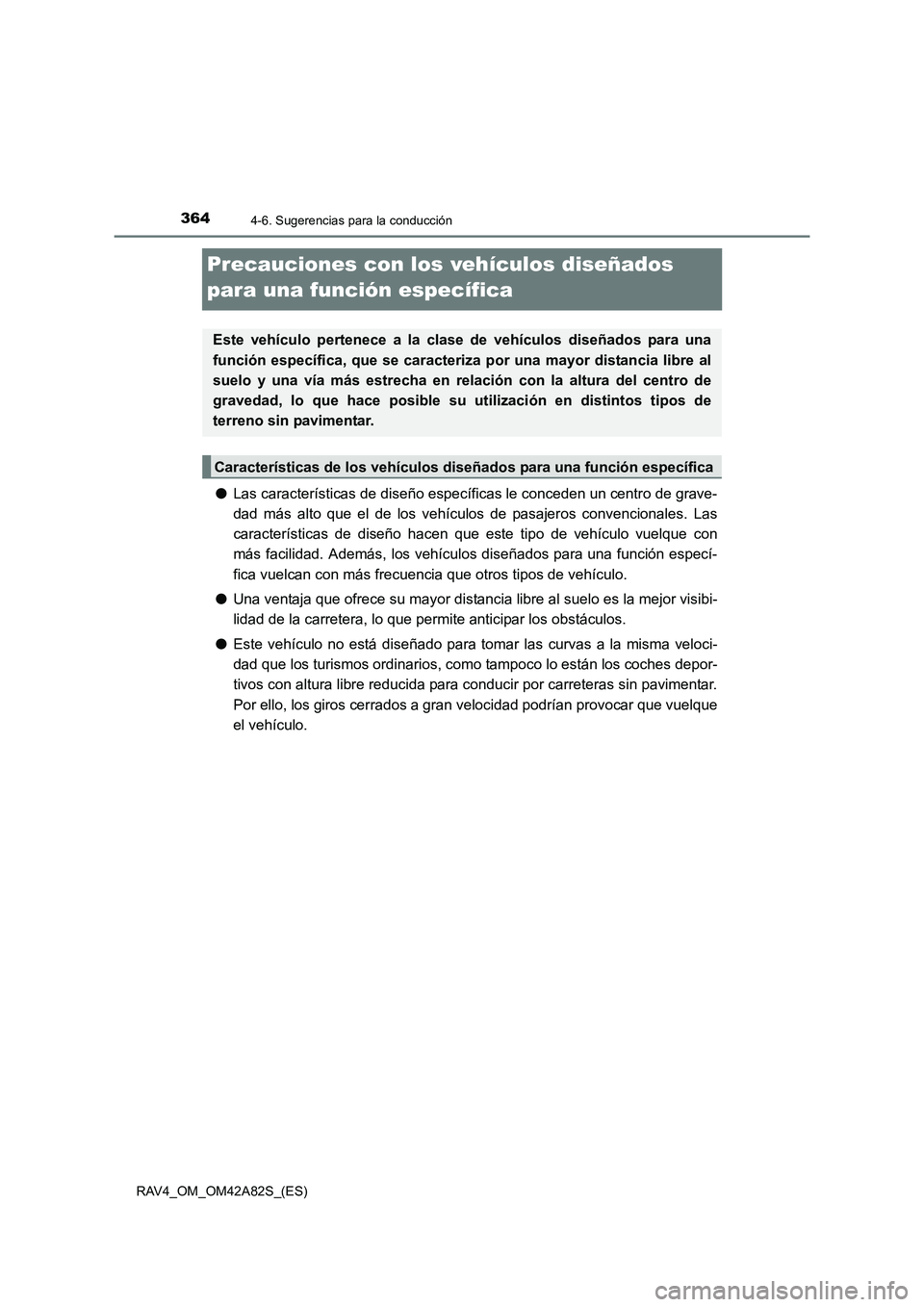TOYOTA RAV4 2015 Manual del propietario (in Spanish) 3644-6. Sugerencias para la conducción
RAV4_OM_OM42A82S_(ES)
Precauciones con los vehículos diseñados
para una función específica
● Las características de diseño específicas le conceden un TOYOTA RAV4 2015 Manual del propietario (in Spanish) 3644-6. Sugerencias para la conducción
RAV4_OM_OM42A82S_(ES)
Precauciones con los vehículos diseñados
para una función específica
● Las características de diseño específicas le conceden un