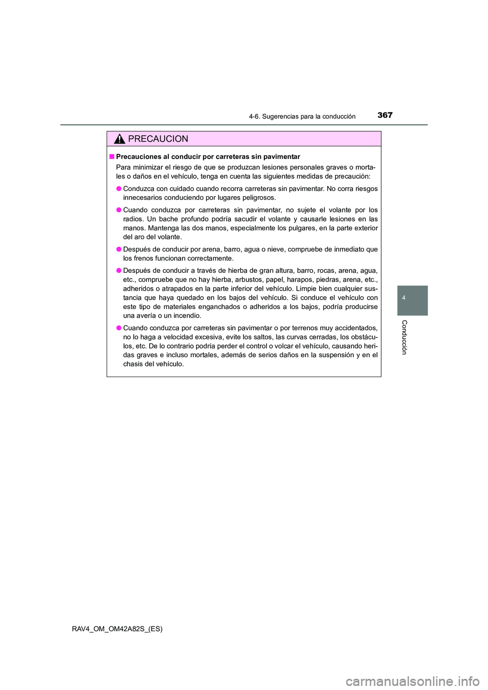 TOYOTA RAV4 2015 Manual del propietario (in Spanish) 3674-6. Sugerencias para la conducción
4
Conducción
RAV4_OM_OM42A82S_(ES)
PRECAUCION
■Precauciones al conducir po r carreteras sin pavimentar
Para minimizar el riesgo de que se produzcan lesiones TOYOTA RAV4 2015 Manual del propietario (in Spanish) 3674-6. Sugerencias para la conducción
4
Conducción
RAV4_OM_OM42A82S_(ES)
PRECAUCION
■Precauciones al conducir po r carreteras sin pavimentar
Para minimizar el riesgo de que se produzcan lesiones