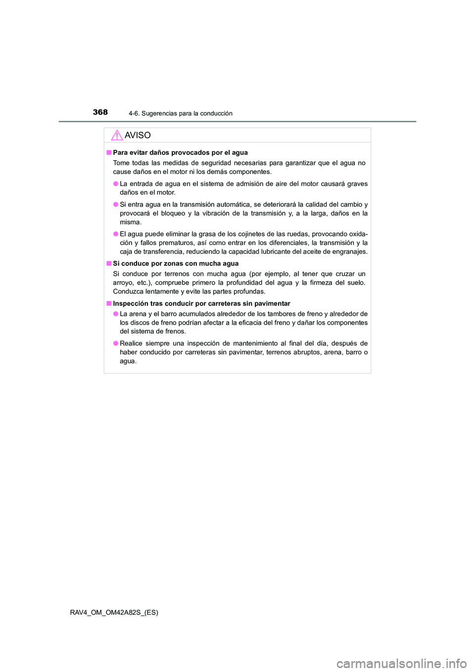 TOYOTA RAV4 2015 Manual del propietario (in Spanish) 3684-6. Sugerencias para la conducción
RAV4_OM_OM42A82S_(ES)
AV I S O
■Para evitar daños provocados por el agua
Tome todas las medidas de seguridad necesarias para garantizar que el agua no
cause TOYOTA RAV4 2015 Manual del propietario (in Spanish) 3684-6. Sugerencias para la conducción
RAV4_OM_OM42A82S_(ES)
AV I S O
■Para evitar daños provocados por el agua
Tome todas las medidas de seguridad necesarias para garantizar que el agua no
cause