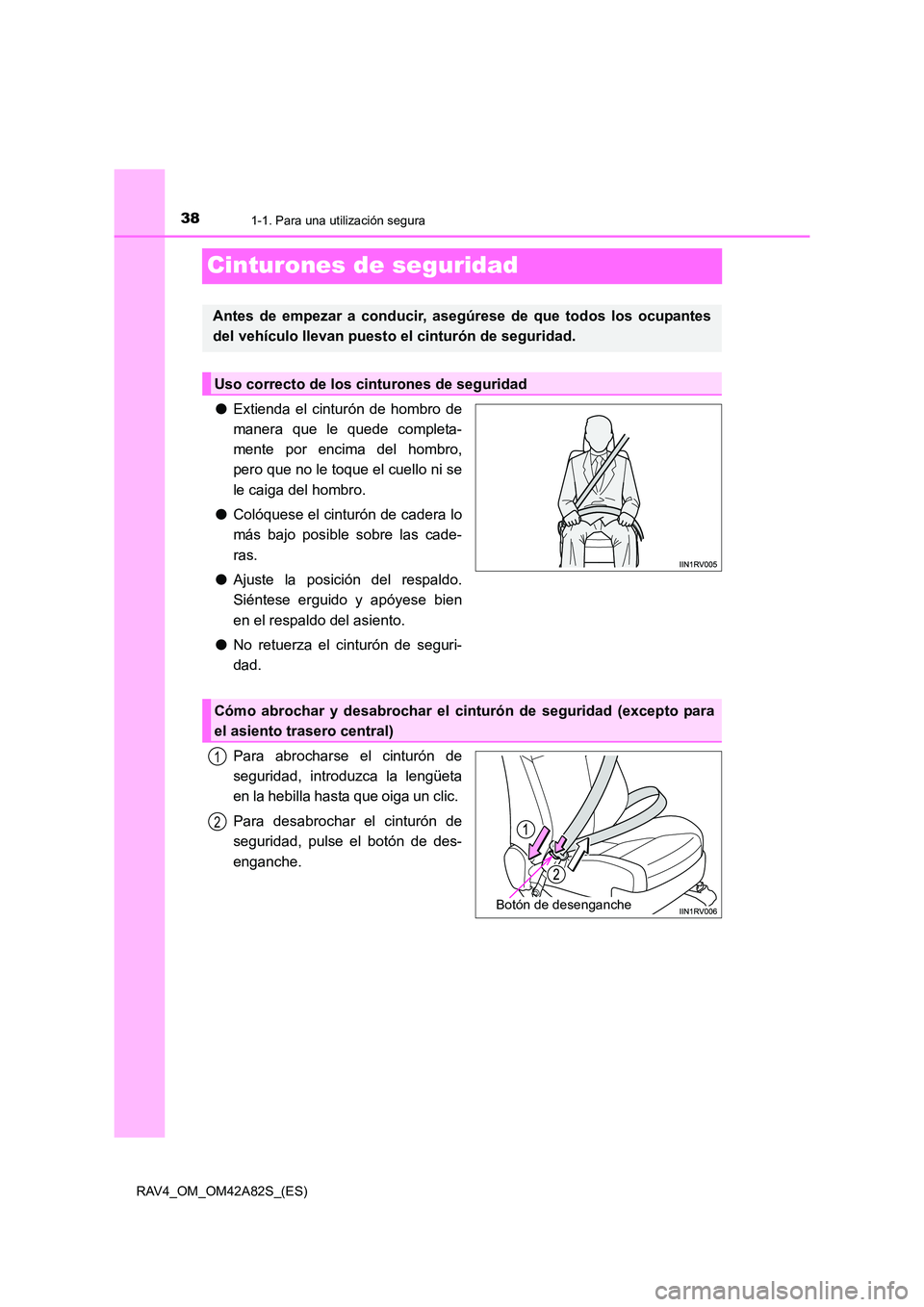 TOYOTA RAV4 2015  Manual del propietario (in Spanish) 381-1. Para una utilización segura
RAV4_OM_OM42A82S_(ES)
Cinturones de seguridad
●Extienda el cinturón de hombro de
manera que le quede completa-
mente por encima del hombro,
pero que no le toque 