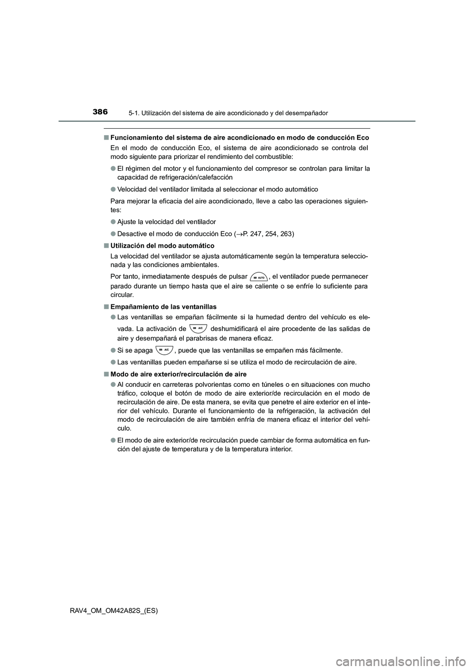 TOYOTA RAV4 2015 Manual del propietario (in Spanish) 3865-1. Utilización del sistema de aire acondicionado y del desempañador
RAV4_OM_OM42A82S_(ES)
■Funcionamiento del sistema de aire ac ondicionado en modo de conducción Eco
En el modo de conducci TOYOTA RAV4 2015 Manual del propietario (in Spanish) 3865-1. Utilización del sistema de aire acondicionado y del desempañador
RAV4_OM_OM42A82S_(ES)
■Funcionamiento del sistema de aire ac ondicionado en modo de conducción Eco
En el modo de conducci