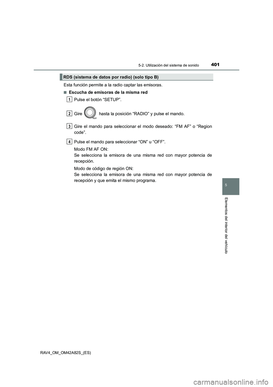 TOYOTA RAV4 2015  Manual del propietario (in Spanish) 4015-2. Utilización del sistema de sonido
5
Elementos del interior del vehículo
RAV4_OM_OM42A82S_(ES)
Esta función permite a la radio captar las emisoras.
■Escucha de emisoras de la misma redPuls