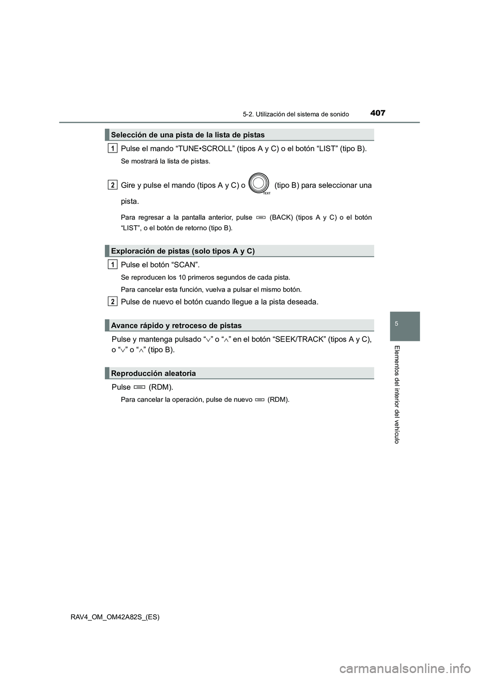 TOYOTA RAV4 2015  Manual del propietario (in Spanish) 4075-2. Utilización del sistema de sonido
5
Elementos del interior del vehículo
RAV4_OM_OM42A82S_(ES)
Pulse el mando “TUNE•SCROLL” (tipos A y C) o el botón “LIST” (tipo B).
Se mostrará l