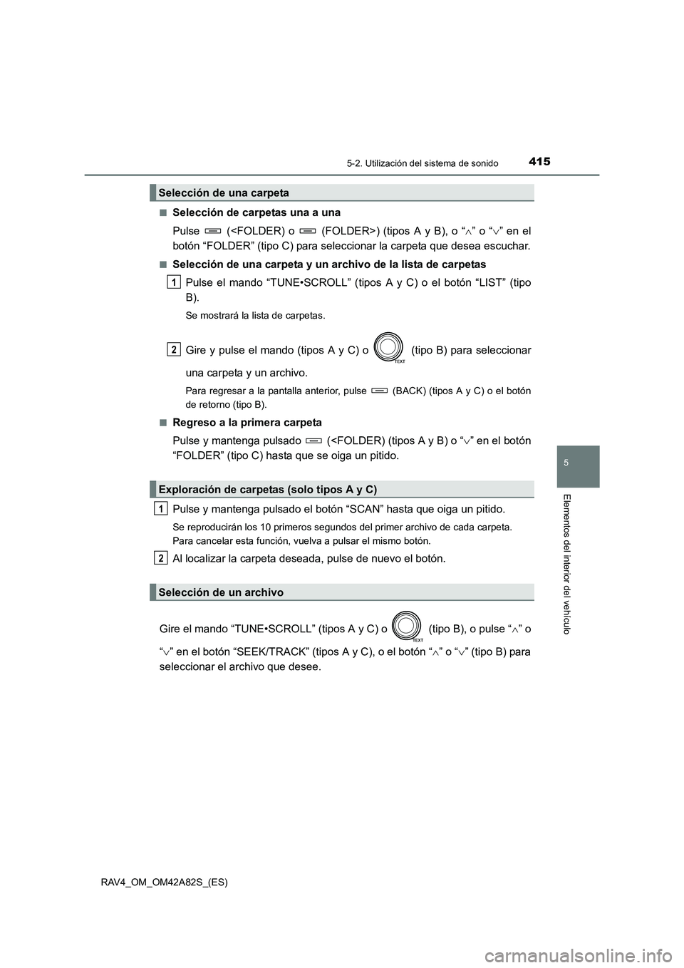 TOYOTA RAV4 2015  Manual del propietario (in Spanish) 4155-2. Utilización del sistema de sonido
5
Elementos del interior del vehículo
RAV4_OM_OM42A82S_(ES)■
Selección de carpetas una a una
Pulse   (<FOLDER) o   (FOLDER>) (tipos A y B), o “
∧” 