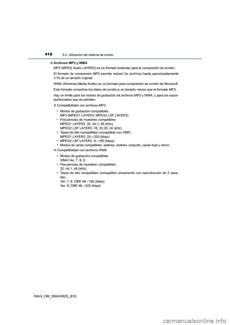 TOYOTA RAV4 2015 Manual del propietario (in Spanish) 4185-2. Utilización del sistema de sonido
RAV4_OM_OM42A82S_(ES)■
Archivos MP3 y WMA
MP3 (MPEG Audio LAYER3) es un formato estándar para la compresión de sonido.
El formato de compresión MP3 perm TOYOTA RAV4 2015 Manual del propietario (in Spanish) 4185-2. Utilización del sistema de sonido
RAV4_OM_OM42A82S_(ES)■
Archivos MP3 y WMA
MP3 (MPEG Audio LAYER3) es un formato estándar para la compresión de sonido.
El formato de compresión MP3 perm