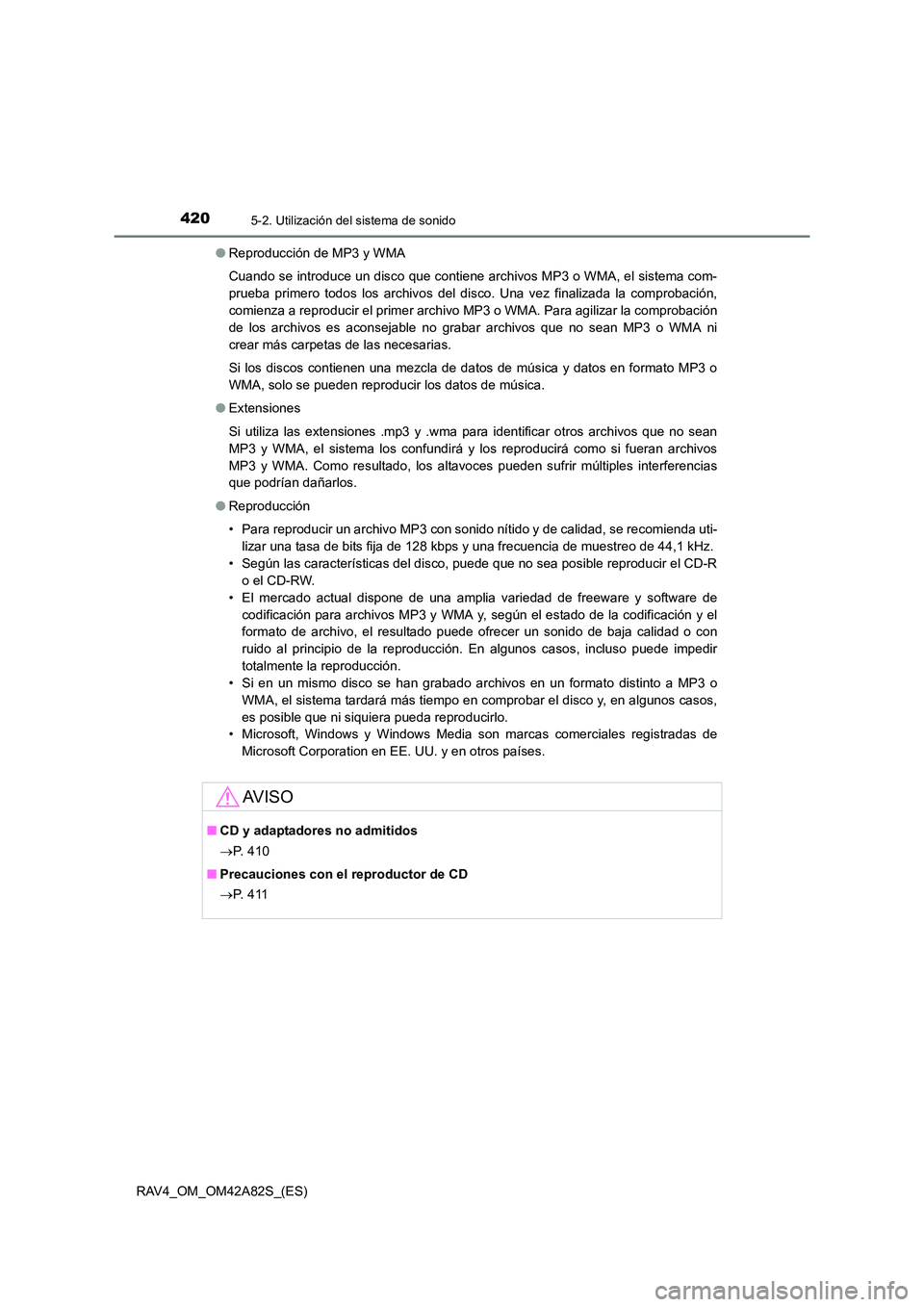 TOYOTA RAV4 2015 Manual del propietario (in Spanish) 4205-2. Utilización del sistema de sonido
RAV4_OM_OM42A82S_(ES)●
Reproducción de MP3 y WMA
Cuando se introduce un disco que contiene archivos MP3 o WMA, el sistema com-
prueba primero todos los ar TOYOTA RAV4 2015 Manual del propietario (in Spanish) 4205-2. Utilización del sistema de sonido
RAV4_OM_OM42A82S_(ES)●
Reproducción de MP3 y WMA
Cuando se introduce un disco que contiene archivos MP3 o WMA, el sistema com-
prueba primero todos los ar