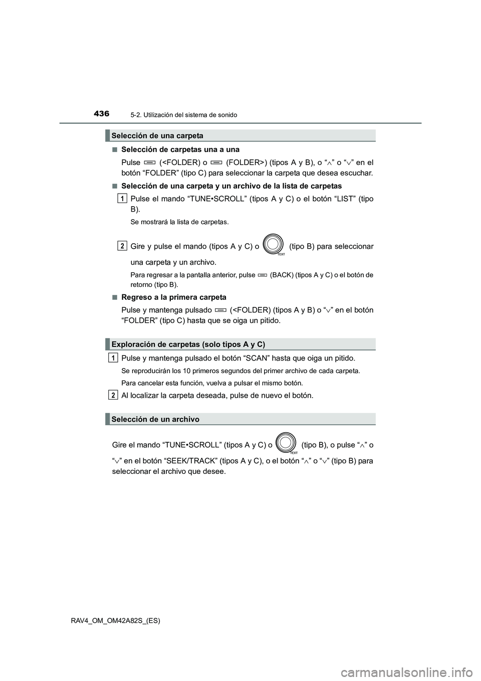 TOYOTA RAV4 2015  Manual del propietario (in Spanish) 4365-2. Utilización del sistema de sonido
RAV4_OM_OM42A82S_(ES)■
Selección de carpetas una a una
Pulse   (<FOLDER) o   (FOLDER>) (tipos A y B), o “
∧” o “ ∨” en el
botón “FOLDER” 