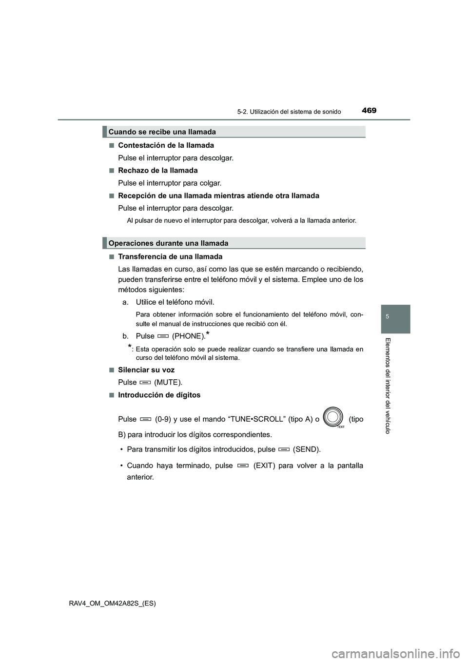 TOYOTA RAV4 2015 Manual del propietario (in Spanish) 4695-2. Utilización del sistema de sonido
5
Elementos del interior del vehículo
RAV4_OM_OM42A82S_(ES)■
Contestación de la llamada
Pulse el interruptor para descolgar.
■Rechazo de la llamada
Pul TOYOTA RAV4 2015 Manual del propietario (in Spanish) 4695-2. Utilización del sistema de sonido
5
Elementos del interior del vehículo
RAV4_OM_OM42A82S_(ES)■
Contestación de la llamada
Pulse el interruptor para descolgar.
■Rechazo de la llamada
Pul