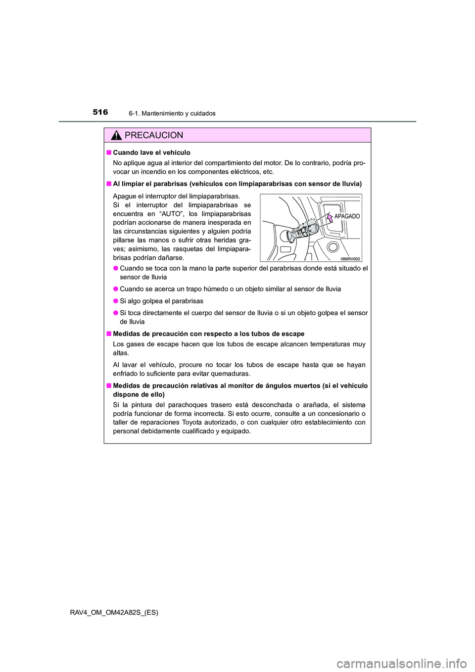 TOYOTA RAV4 2015 Manual del propietario (in Spanish) 5166-1. Mantenimiento y cuidados
RAV4_OM_OM42A82S_(ES)
PRECAUCION
■Cuando lave el vehículo
No aplique agua al interior del compartimiento del motor. De lo contrario, podría pro-
vocar un incendio TOYOTA RAV4 2015 Manual del propietario (in Spanish) 5166-1. Mantenimiento y cuidados
RAV4_OM_OM42A82S_(ES)
PRECAUCION
■Cuando lave el vehículo
No aplique agua al interior del compartimiento del motor. De lo contrario, podría pro-
vocar un incendio