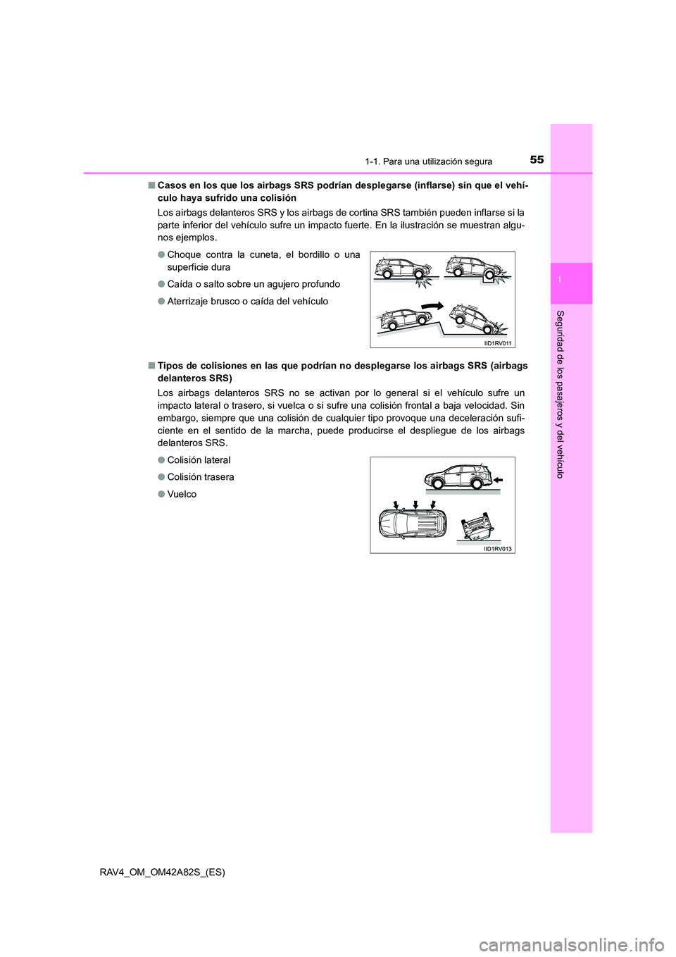 TOYOTA RAV4 2015 Manual del propietario (in Spanish) 551-1. Para una utilización segura
1
RAV4_OM_OM42A82S_(ES)
Seguridad de los pasajeros y del vehículo
■Casos en los que los airbags SRS podrían d esplegarse (inflarse) sin que el vehí-
culo haya TOYOTA RAV4 2015 Manual del propietario (in Spanish) 551-1. Para una utilización segura
1
RAV4_OM_OM42A82S_(ES)
Seguridad de los pasajeros y del vehículo
■Casos en los que los airbags SRS podrían d esplegarse (inflarse) sin que el vehí-
culo haya